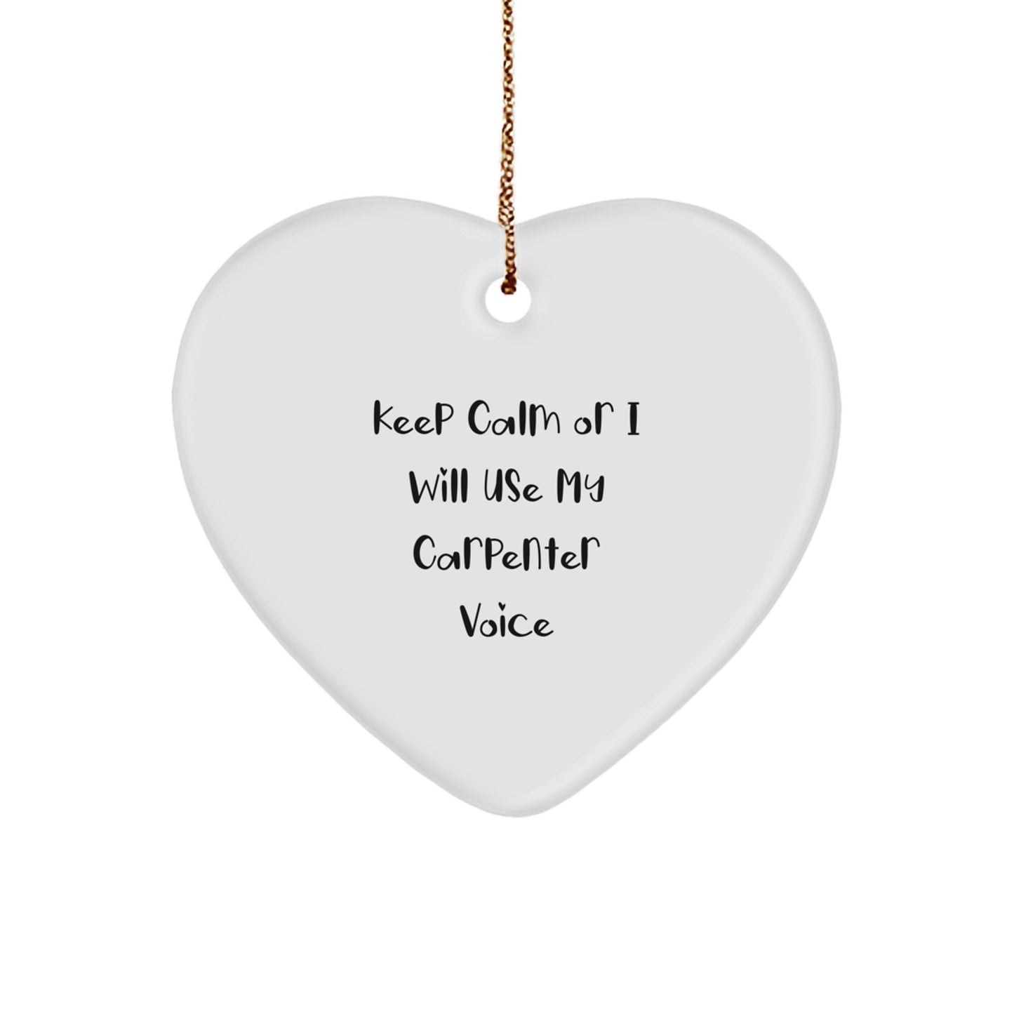 Funny Carpenter Gifts for Men - Keep Calm Or I Will Use My Carpenter Voice Heart Ornament, Christmas Unique Gifts for Friends and Family - Image 1