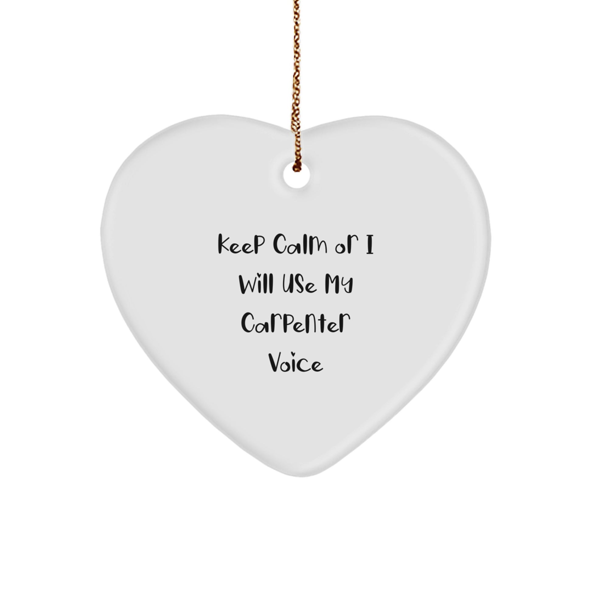 Funny Carpenter Gifts for Men - Keep Calm Or I Will Use My Carpenter Voice Heart Ornament, Christmas Unique Gifts for Friends and Family - Image 1