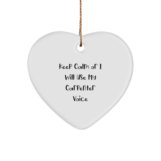 Funny Carpenter Gifts for Men - Keep Calm Or I Will Use My Carpenter Voice Heart Ornament, Christmas Unique Gifts for Friends and Family - Image 1