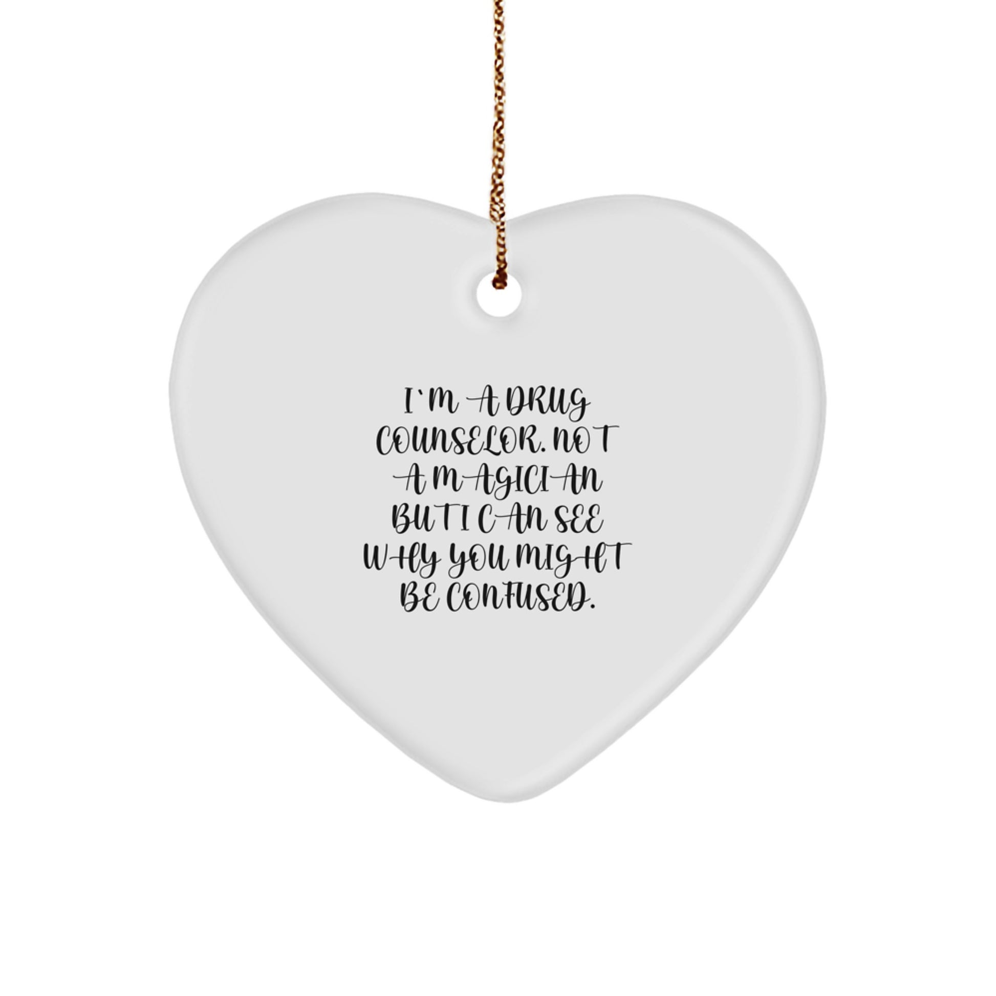 Funny Drug Counselor Gifts from Men to Friends, Heart Ornament for Christmas Unique Gifts, I'm A Drug Counselor Not A Magician Gifts - Image 1