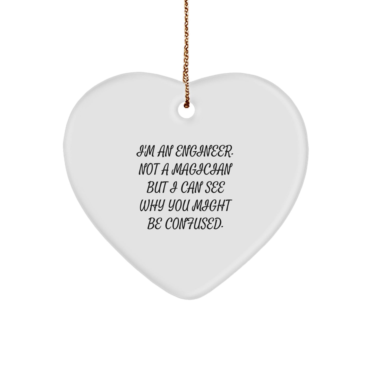 Funny Engineer Christmas Unique Gifts from Friends, Heart Ornament for Engineer Men, Cute 'I'm An Engineer. Not A Magician But I Can See Why You Might Be Confused.' - Image 1