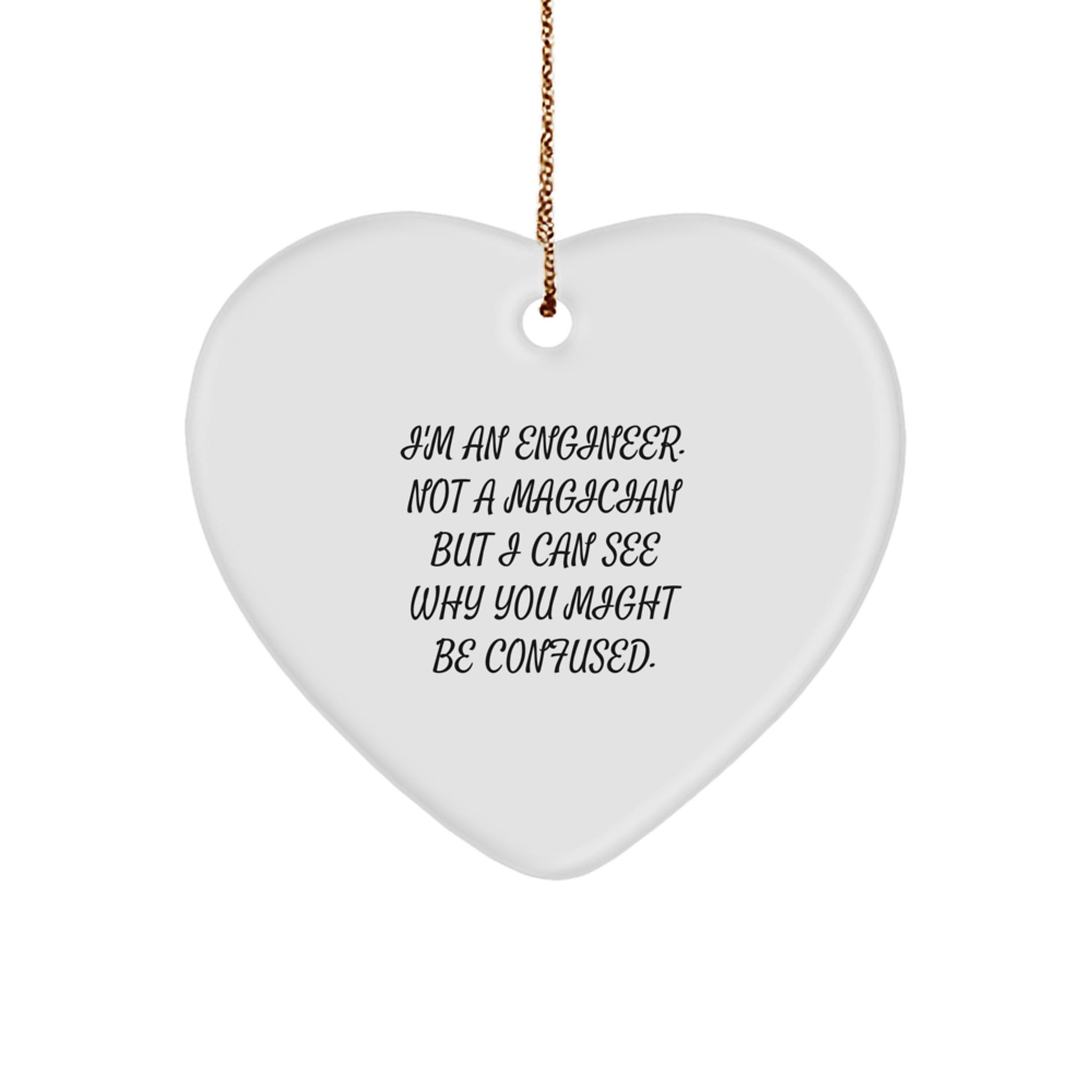 Funny Engineer Christmas Unique Gifts from Friends, Heart Ornament for Engineer Men, Cute 'I'm An Engineer. Not A Magician But I Can See Why You Might Be Confused.' - Image 1