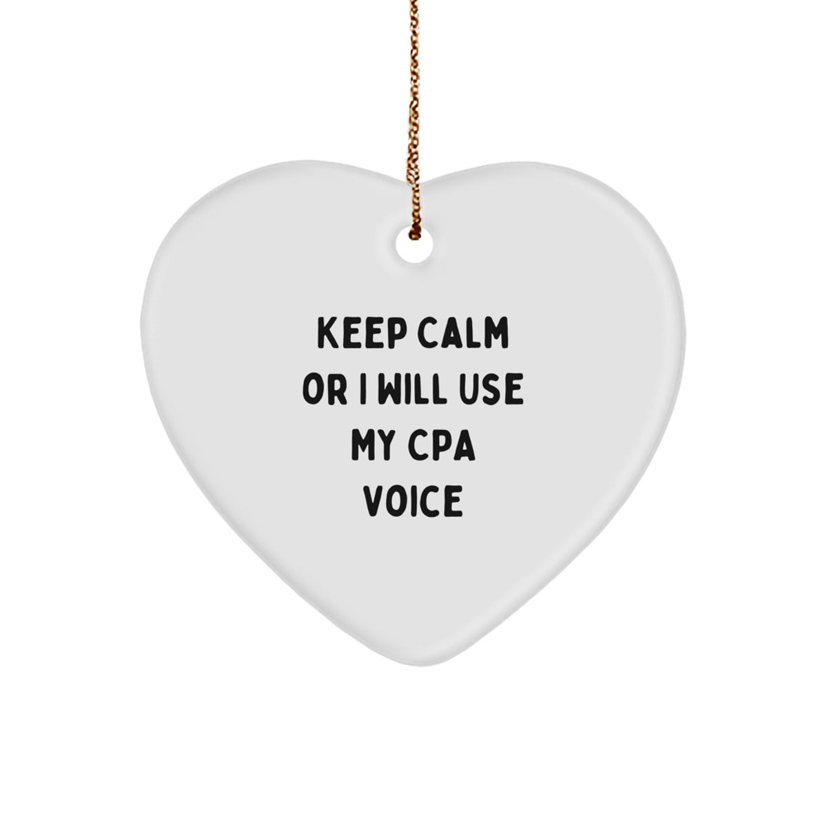 Funny CPA Gifts from Friends and Family for Christmas Unique Heart Ornament Keep Calm Or I Will Use My Cpa Voice - Image 1