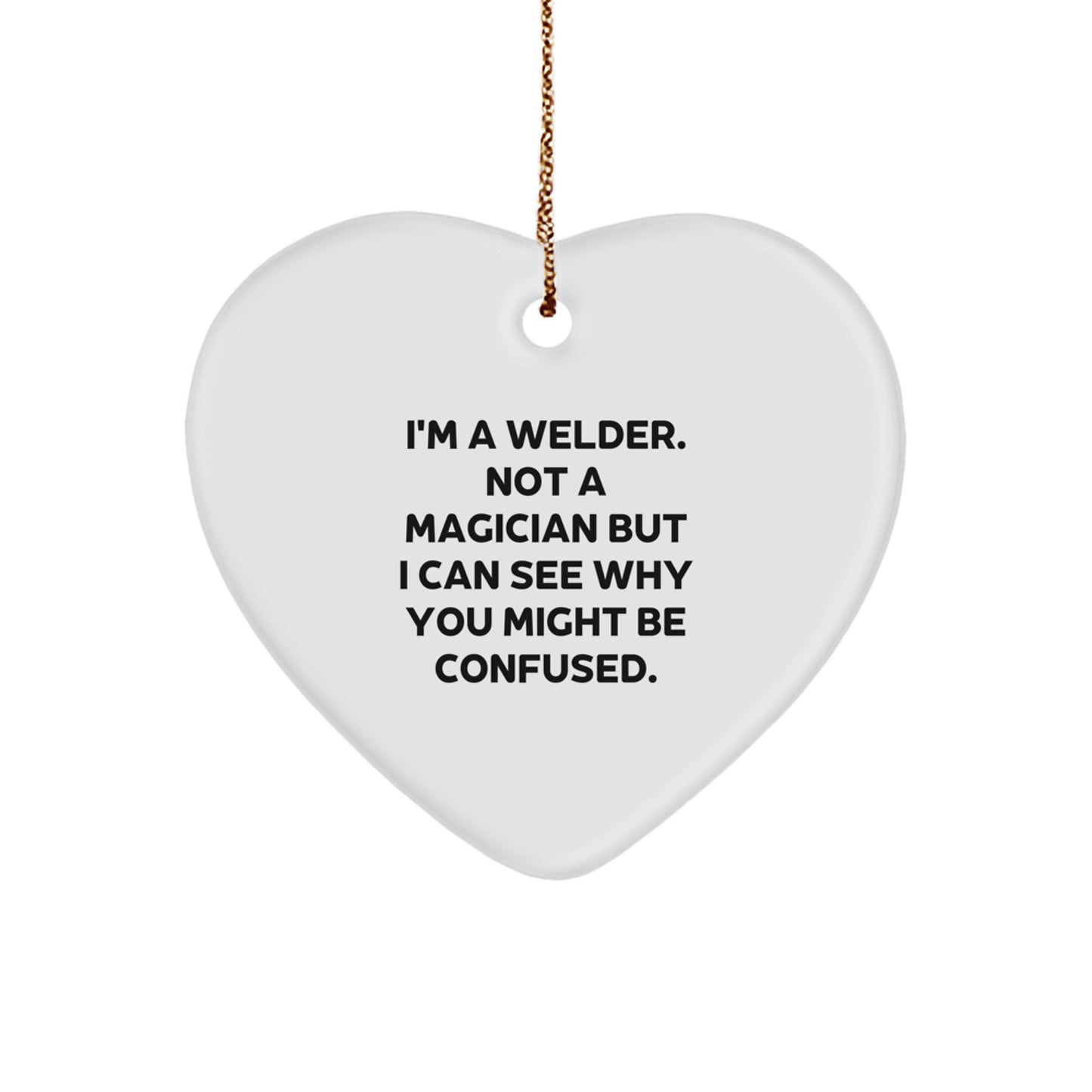 Funny Welder Gifts for Men - Heart Ornament 'I'm A Welder. Not A Magician' Christmas Unique Gifts from Friends to Family - Image 1