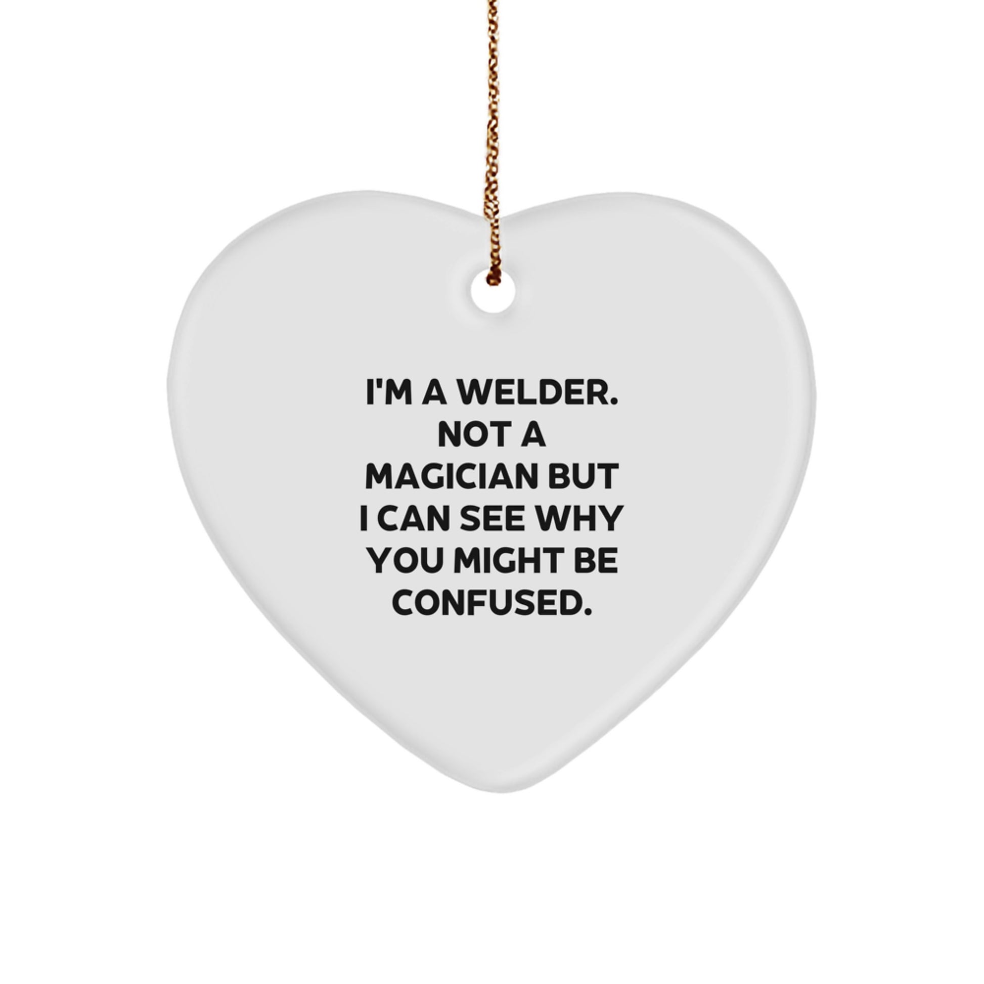Funny Welder Gifts for Men - Heart Ornament 'I'm A Welder. Not A Magician' Christmas Unique Gifts from Friends to Family - Image 1
