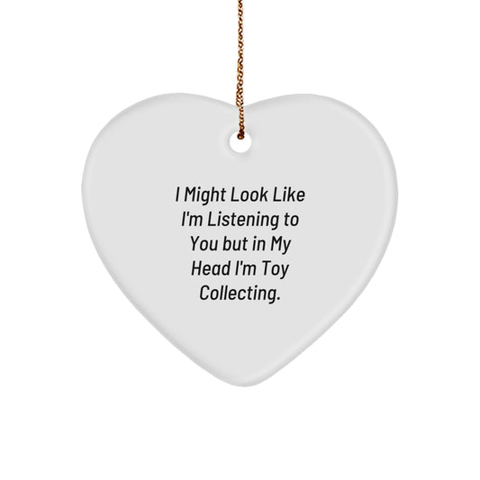 Funny Toy Collecting Gifts for Friends - Heart Ornament with I Might Look Like I'm Listening To You But In My Head I'm Toy Collecting. - Image 1