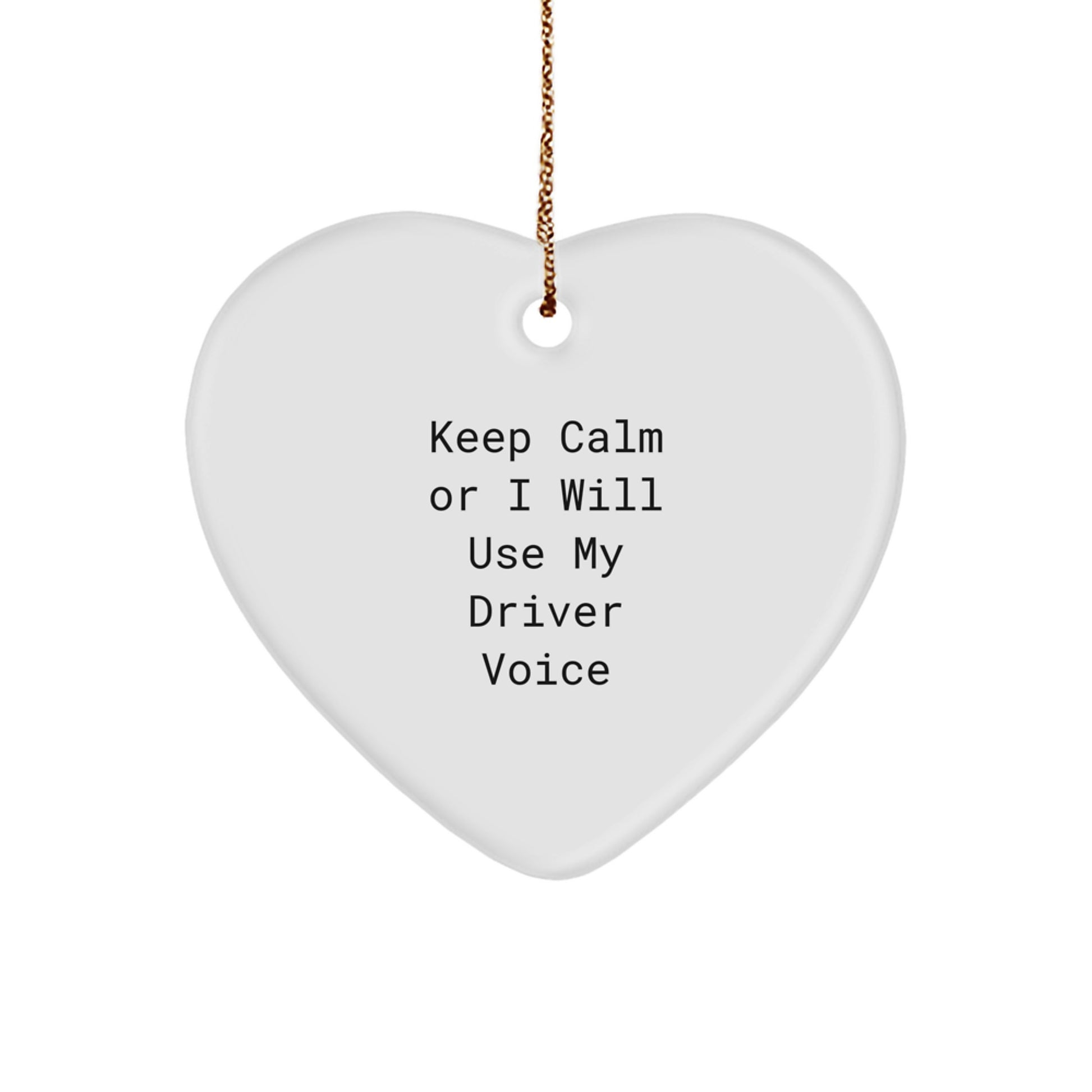 Funny Driver Gifts for Men - Heart Ornament, 'Keep Calm Or I Will Use My Driver Voice', Gift from Friends, Christmas Unique Present - Image 1