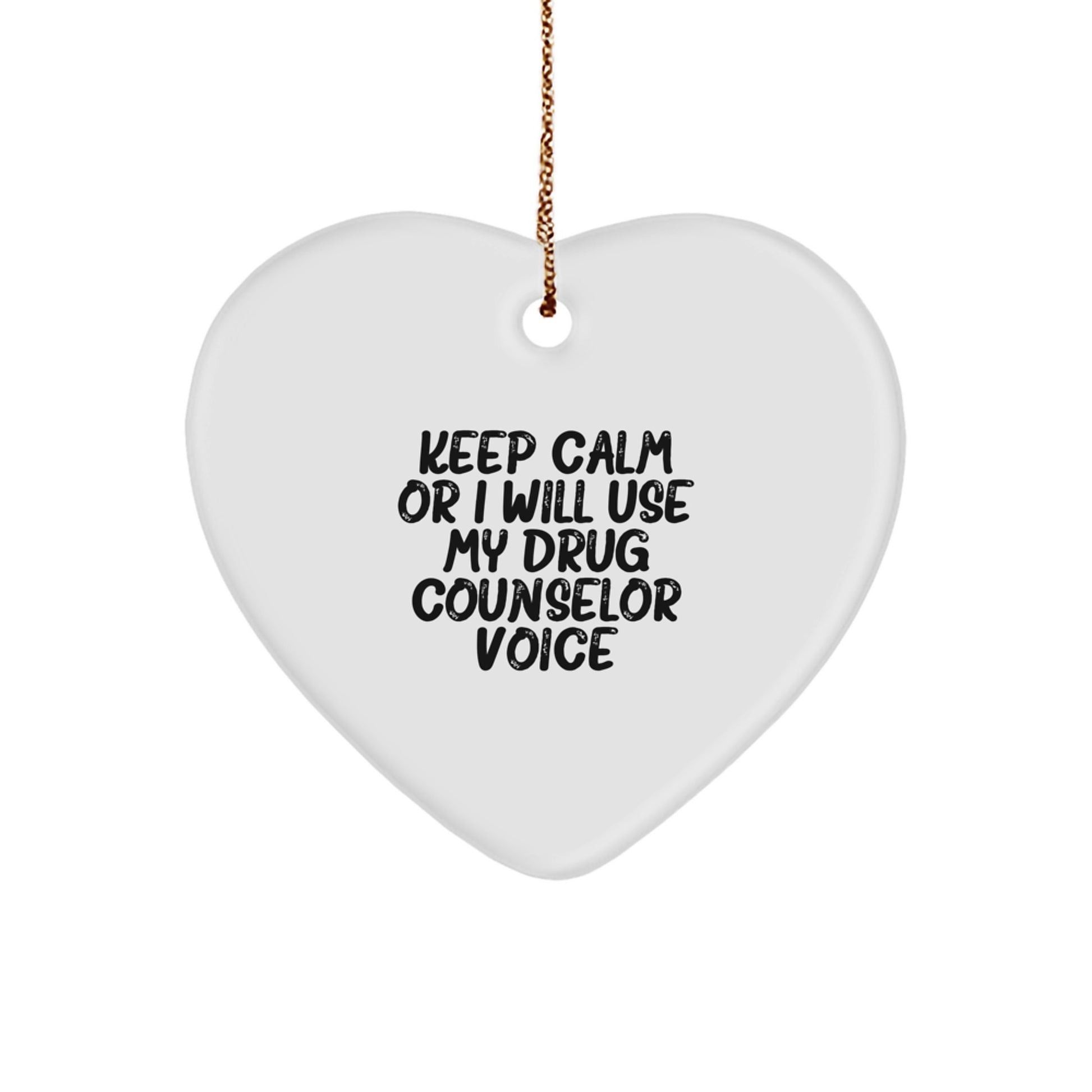 Funny Drug Counselor Gifts from Men to Women - Heart Ornament for Christmas Unique Presents - Keep Calm Or I Will Use My Drug Counselor Voice - Image 1