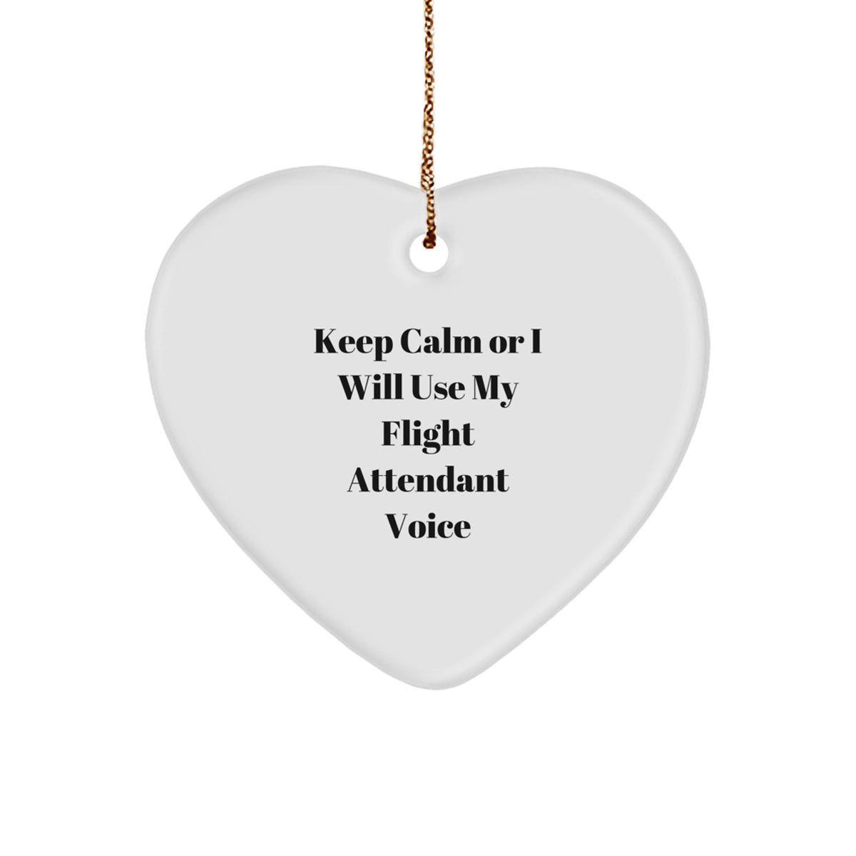 Funny Flight Attendant Gifts, Heart Ornament, for Coworkers, Friends, or Family - Keep Calm Or I Will Use My Flight Attendant Voice - Image 1