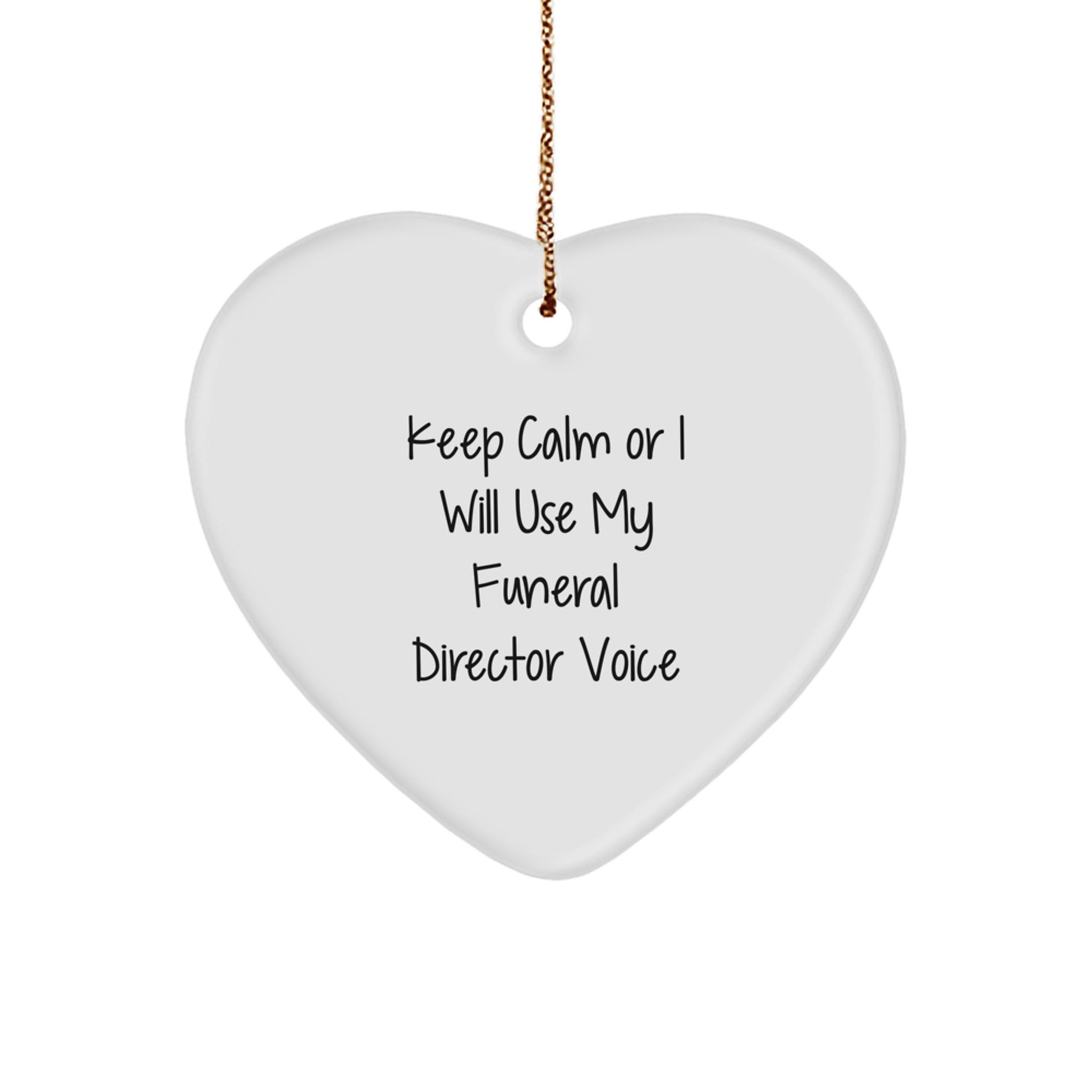Funny Funeral Director Gifts from Friends, Heart Ornament, Keep Calm Or I Will Use My Funeral Director Voice - Christmas Unique Gifts for Men, Funny Funeral Director - Image 1