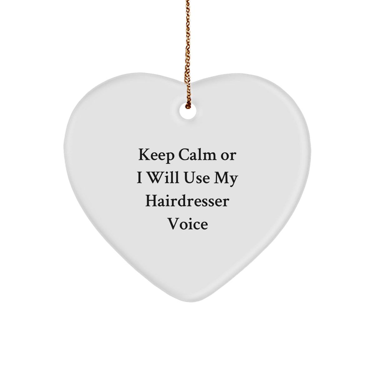 Funny Hairdresser Heart Ornament Gifts for Friends and Family - Keep Calm Or I Will Use My Hairdresser Voice - Christmas Unique Gifts from Men or Women - Image 1