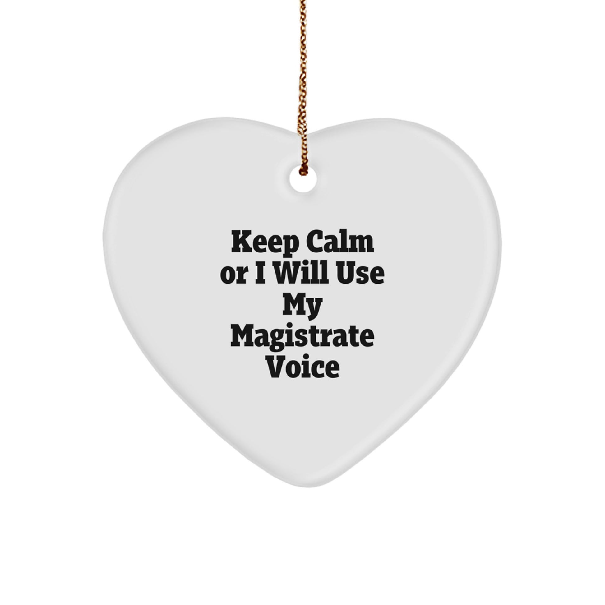 Funny Magistrate Gifts from Friends for Men Keep Calm Or I Will Use My Magistrate Voice Heart Ornament Christmas Unique Gifts - Image 1