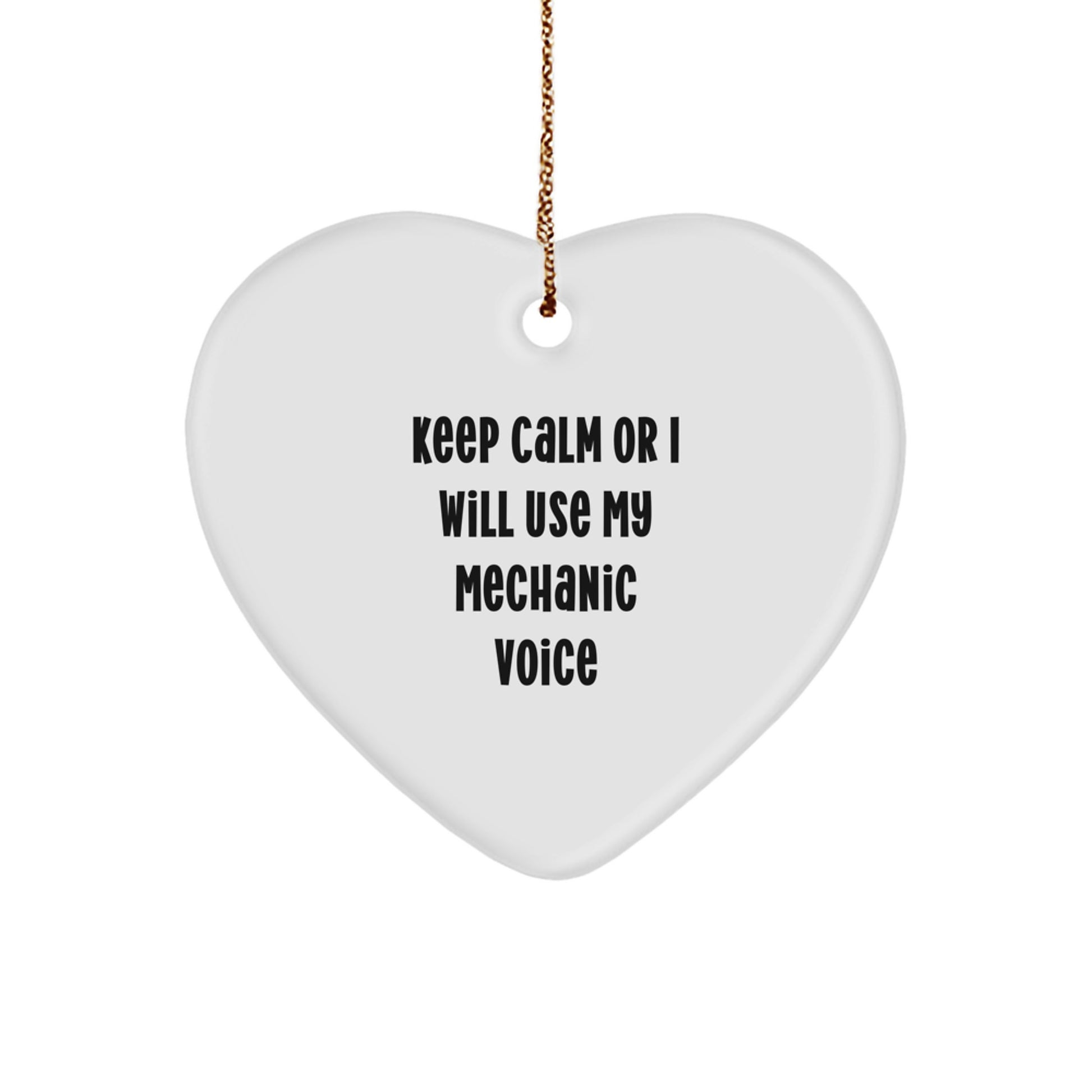 Funny Mechanic Gifts from Friends for Mechanic Lovers Heart Ornament Keep Calm I Will Use My Mechanic Voice Christmas Unique Gifts - Image 1