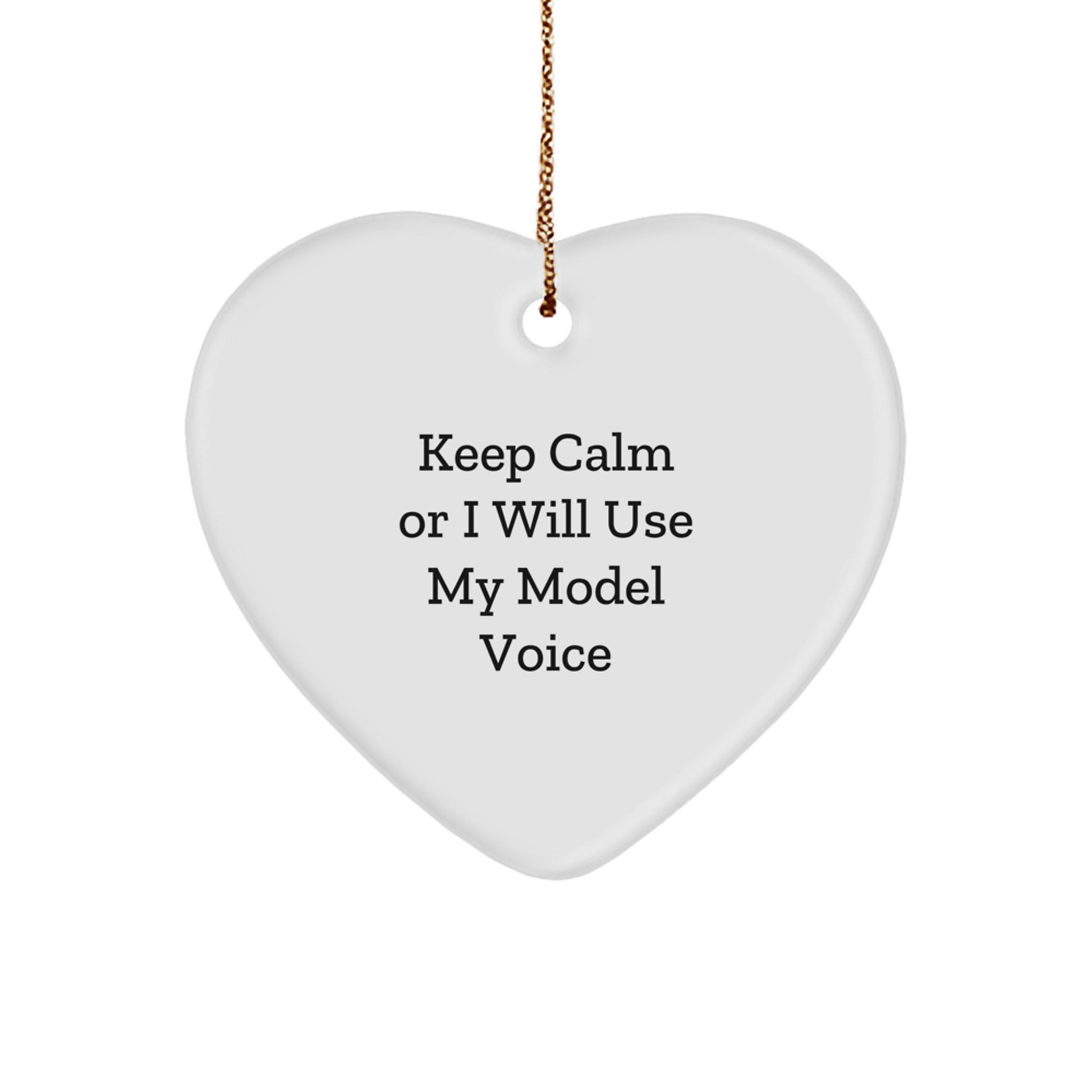 Funny Model Heart Ornament Gifts for Model Enthusiasts from Friends, Unique Christmas Unique Gifts for Men or Women, Keep Calm or I Will Use My Model Voice - Image 1