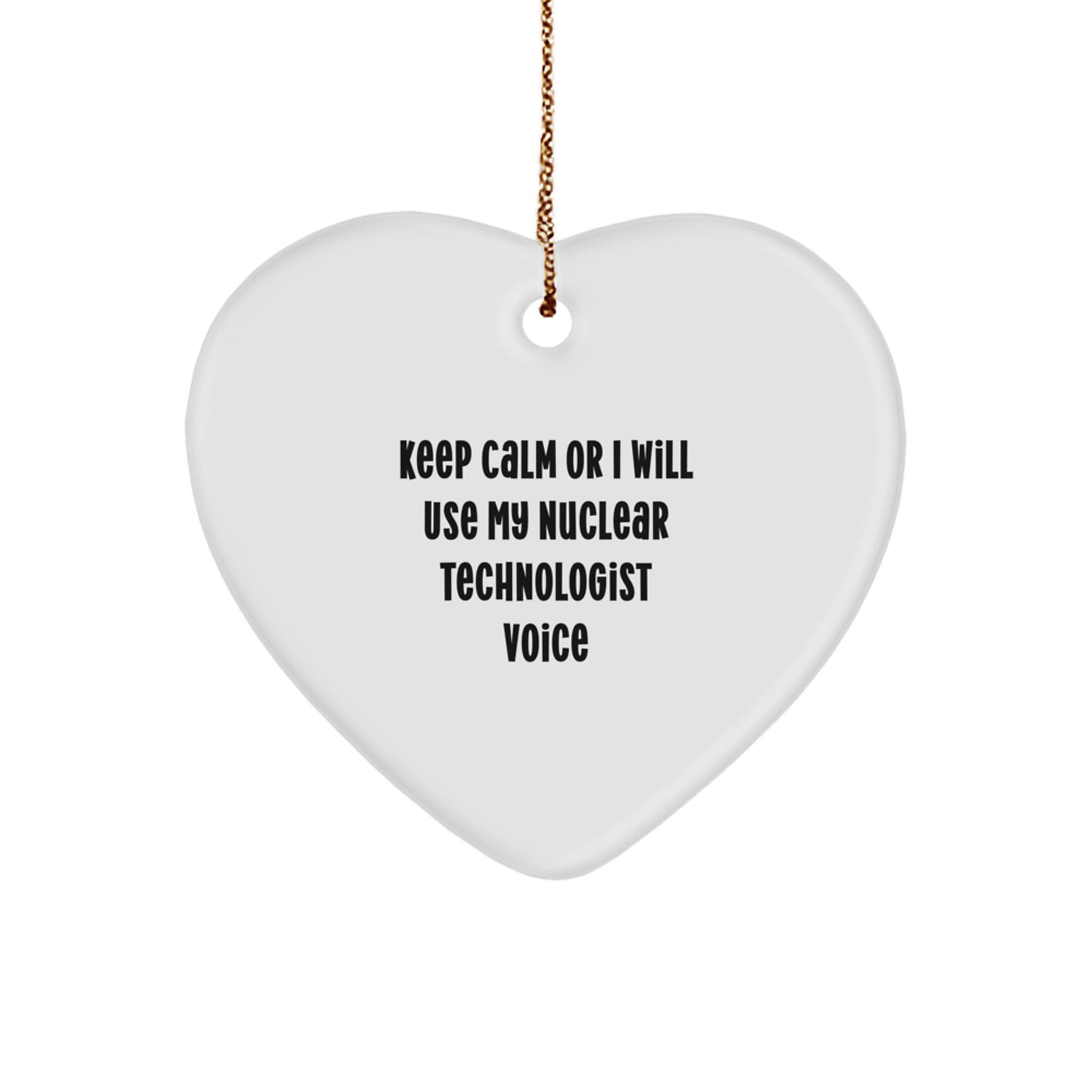 Funny Nuclear Technologist Heart Ornament, Gifts from Friends to Nuclear Technologist, Keep 'Calm Or I Will Use My Nuclear Technologist Voice' - Christmas Unique Gift for Men Women - Image 1