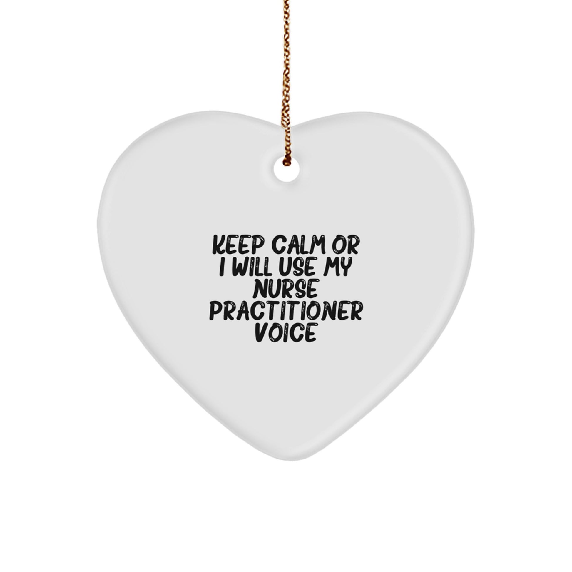 Funny Nurse Practitioner Gifts from Friends - Heart Ornament for Christmas Unique Gifts - 'Keep Calm Or I Will Use My Nurse Practitioner Voice' - Image 1