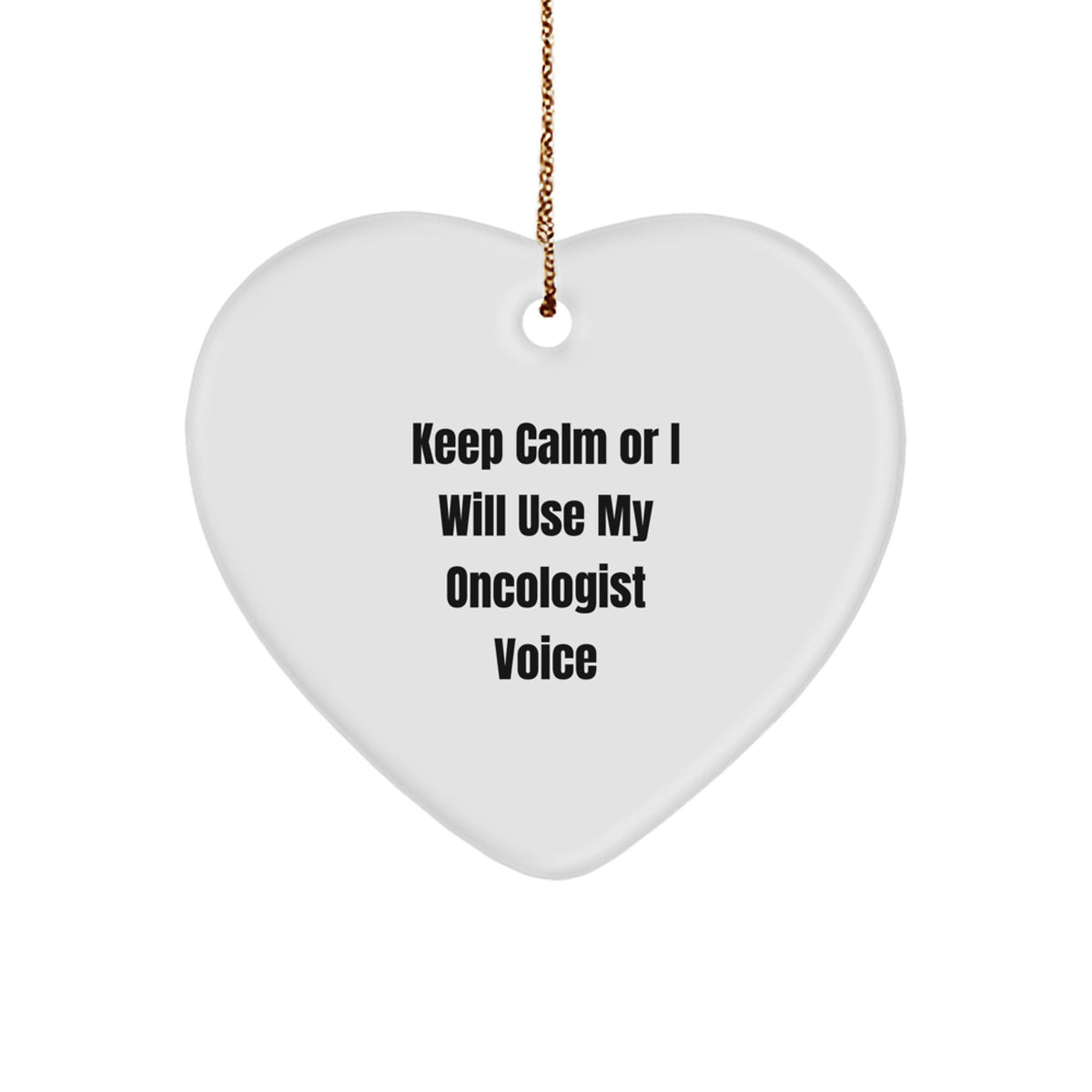Oncologist Gifts, Funny Quotes, Keep Calm Or I Will Use My Oncologist Voice, Heart Ornament, Christmas Unique Gifts from Family, Gifts for Oncologist Friends - Image 1