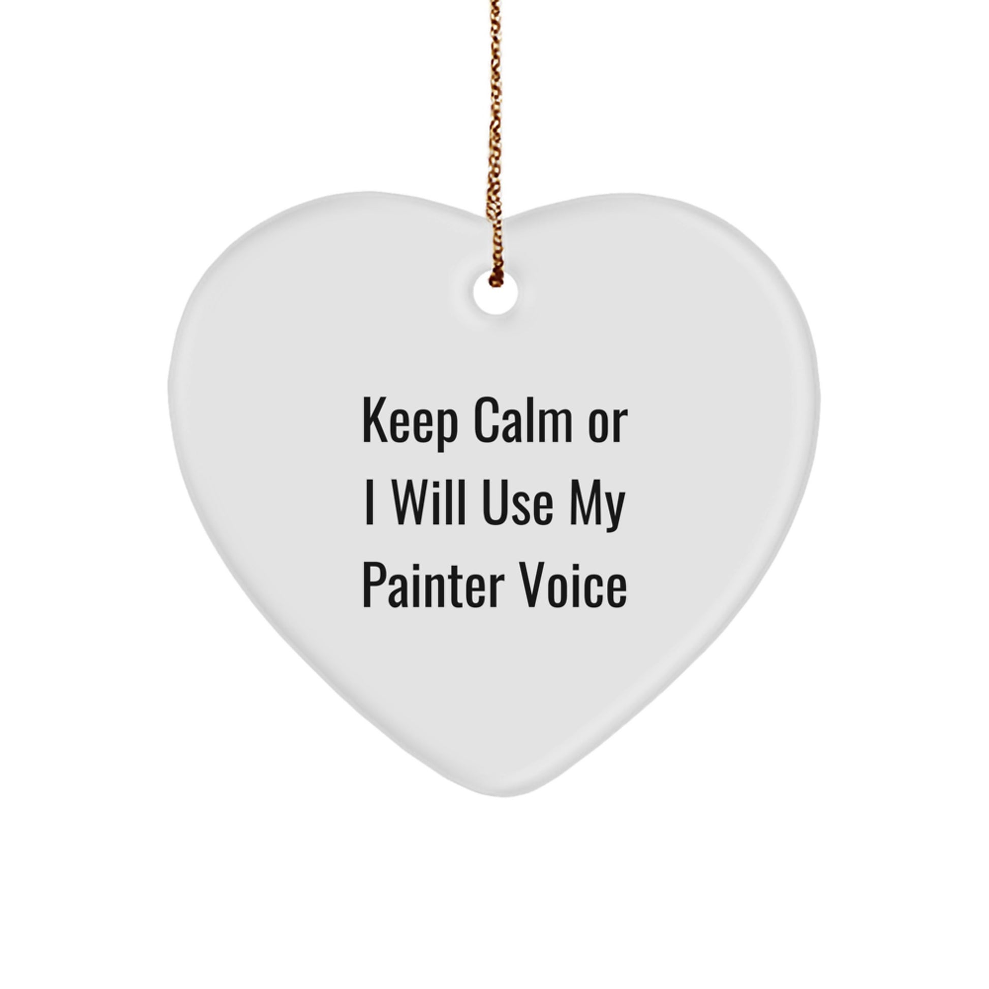 Funny Painter Heart Ornament Gifts from Friends and Family for Painter, Keep Calm Or I Will Use My Painter Voice Christmas Unique Gifts - Image 1