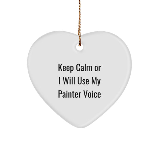 Funny Painter Heart Ornament Gifts from Friends and Family for Painter, Keep Calm Or I Will Use My Painter Voice Christmas Unique Gifts - Image 1