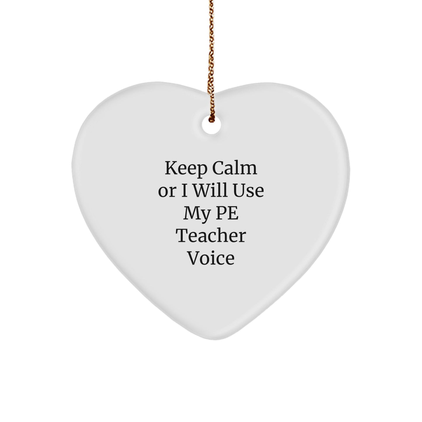 Funny PE Teacher Heart Ornament Gifts from Friends to PE Teacher, Keep Calm Or I Will Use My Pe Teacher Voice Christmas Unique Gifts - Image 1