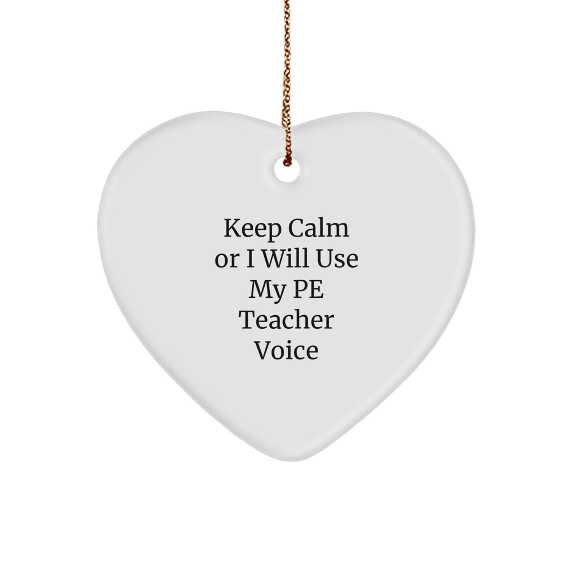Funny PE Teacher Heart Ornament Gifts from Friends to PE Teacher, Keep Calm Or I Will Use My Pe Teacher Voice Christmas Unique Gifts - Image 1