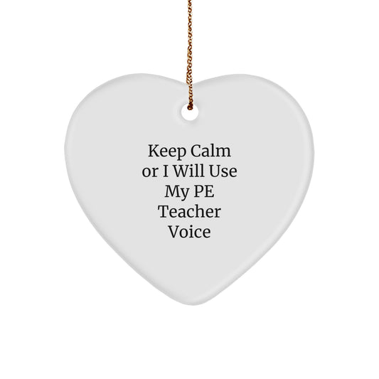 Funny PE Teacher Heart Ornament Gifts from Friends to PE Teacher, Keep Calm Or I Will Use My Pe Teacher Voice Christmas Unique Gifts - Image 1