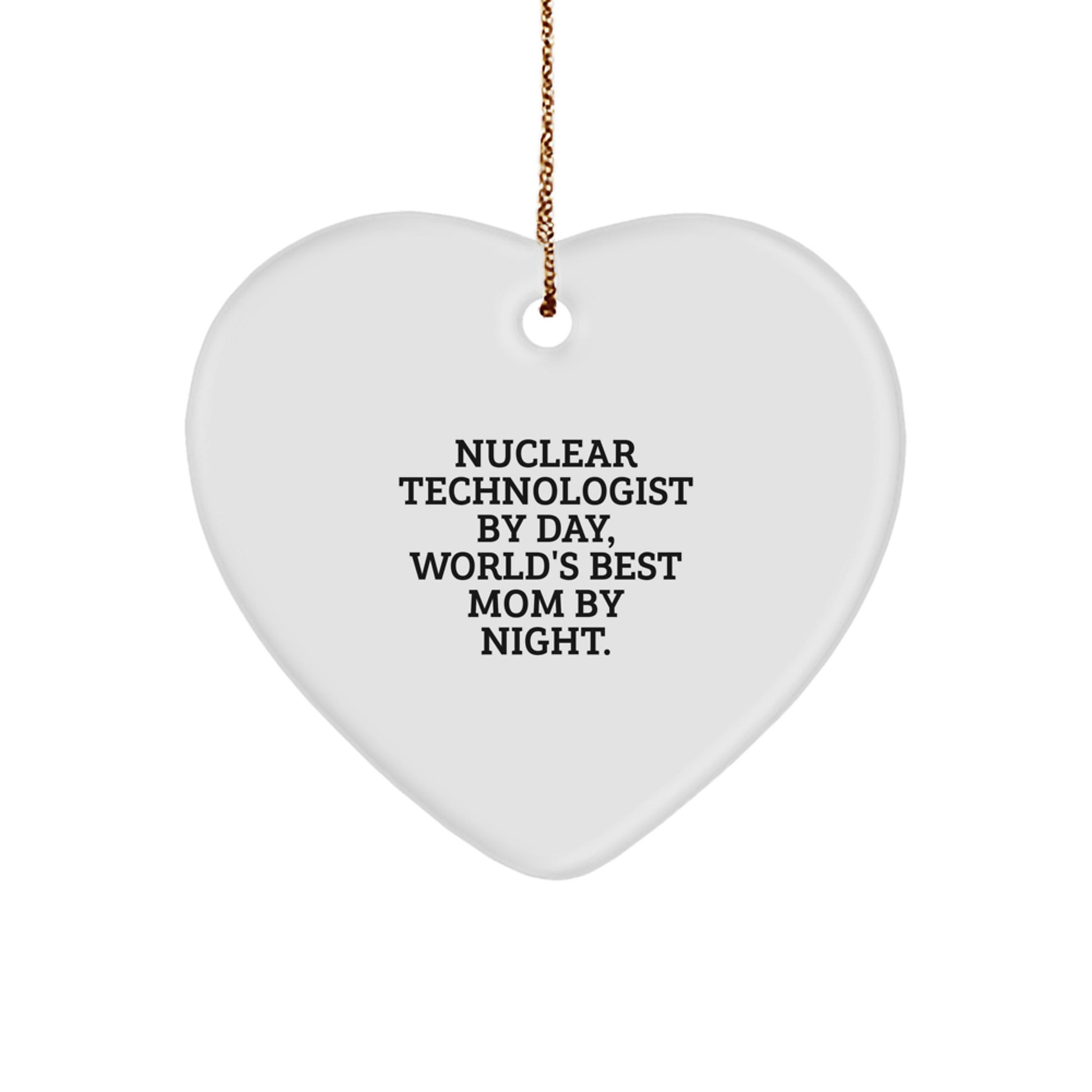 Funny Nuclear Technologist Gifts, Heart Ornament, 'Nuclear Technologist By Day, World's Best Mom By Night.' Christmas Unique Gifts for Nuclear Technologist by Family - Image 1