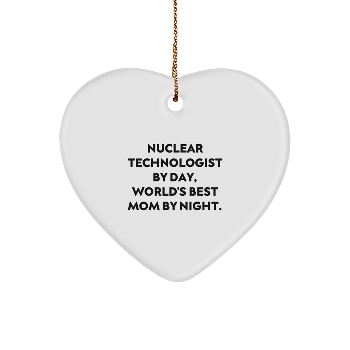 Nuclear Technologist Gifts from Men to Friends Christmas Unique Heart Ornament, Funny Quote 'Nuclear Technologist By Day, World's Best Mom By Night.' - Image 1