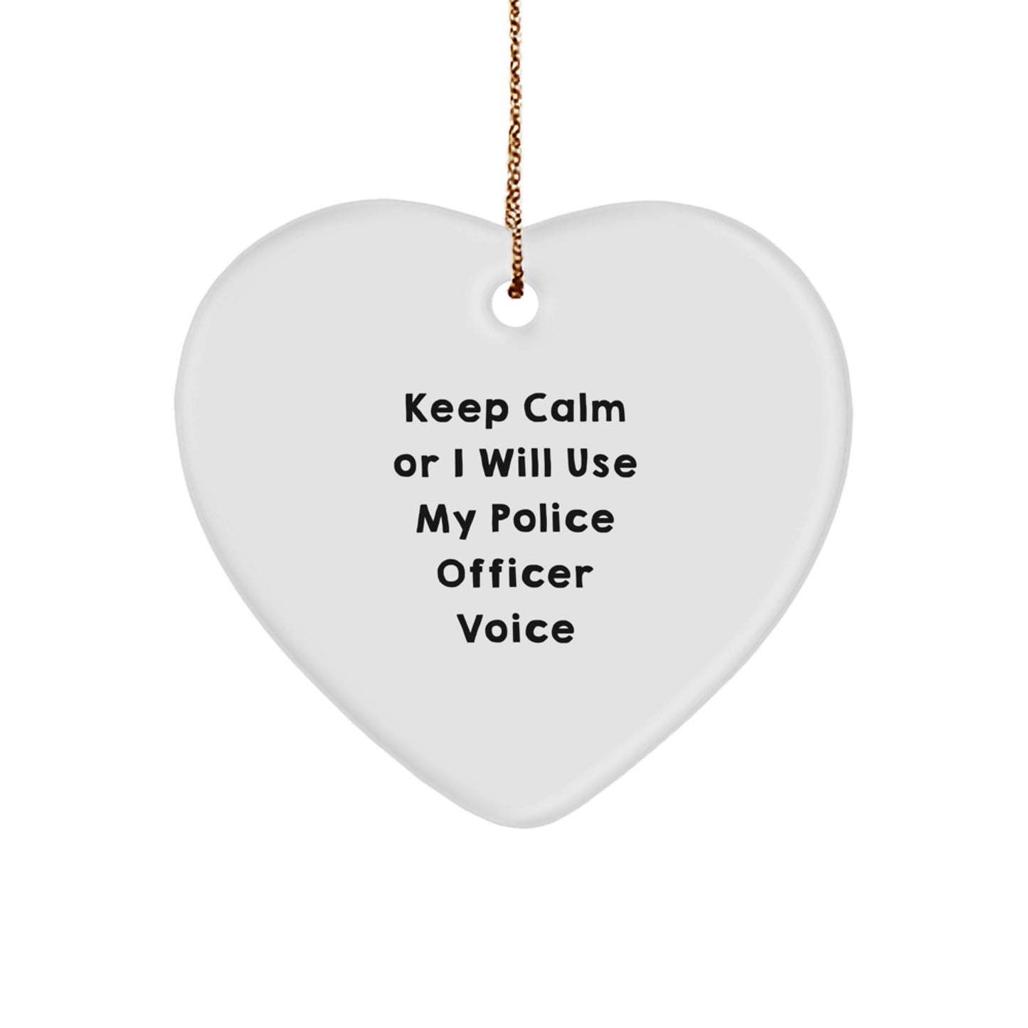 Funny Gifts from Men to Police Officer Friends with Christmas Unique Heart Ornament Keep Calm Or I Will Use My Police Officer Voice - Image 1