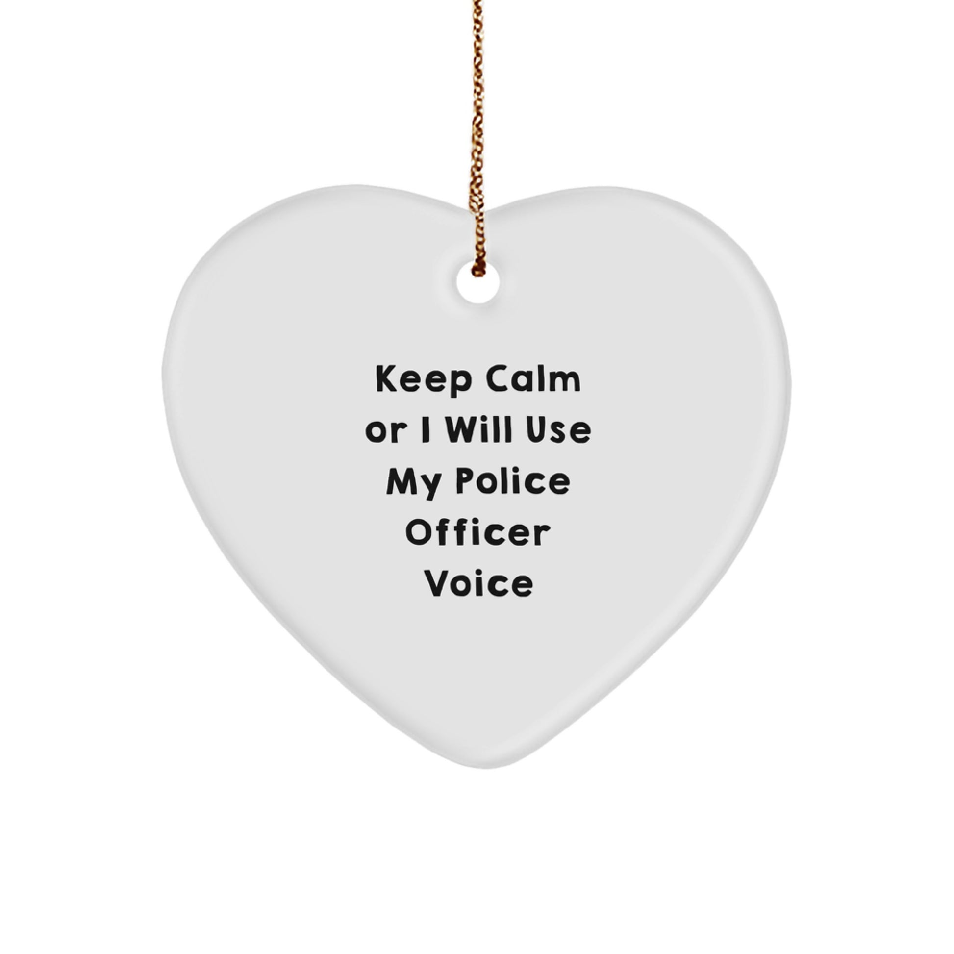 Funny Gifts from Men to Police Officer Friends with Christmas Unique Heart Ornament Keep Calm Or I Will Use My Police Officer Voice - Image 1
