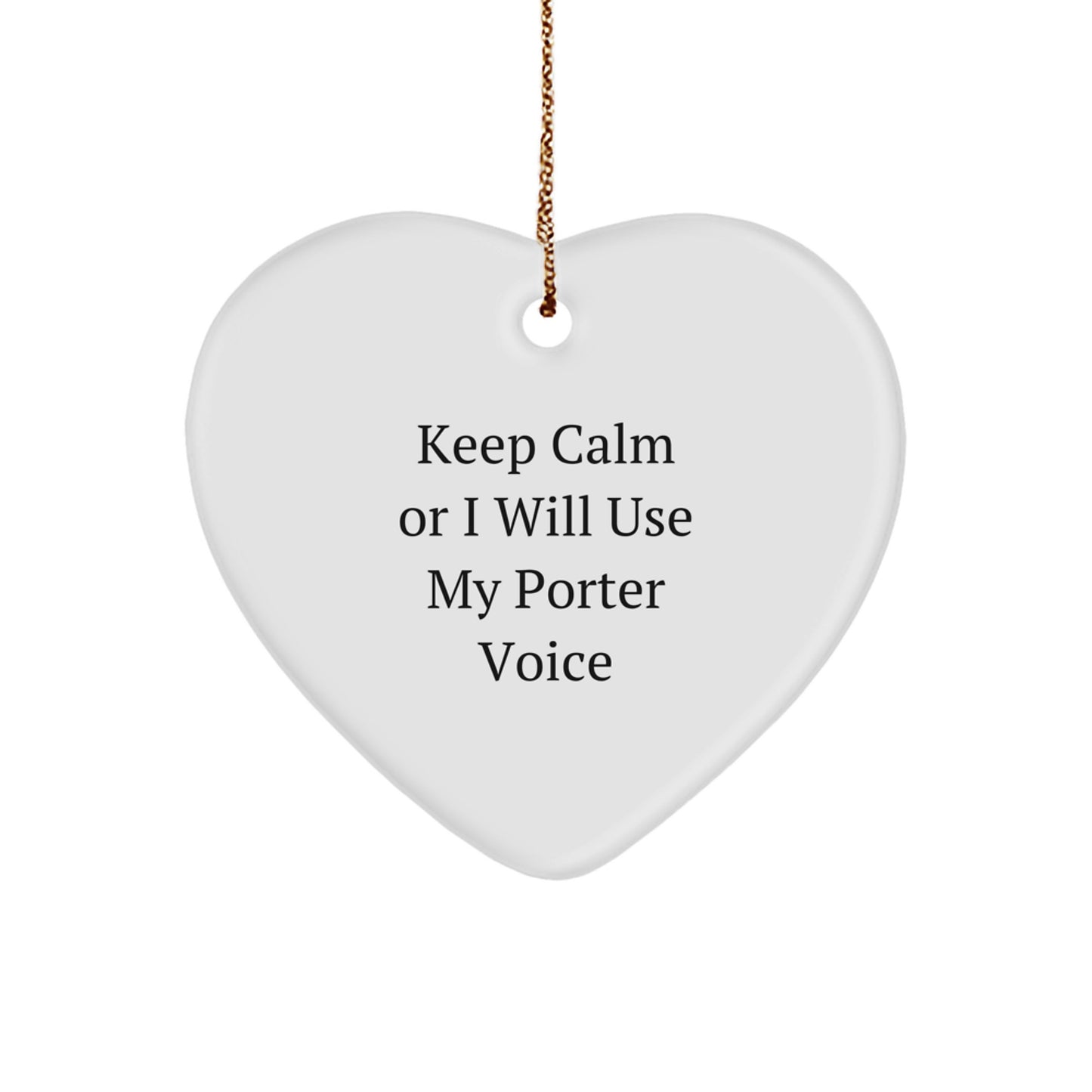 Funny 'Keep Calm Or I Will Use My Porter Voice' Heart Ornament Gifts from Men to Porter Friends and Family - Unique Christmas Unique Gifts - Image 1