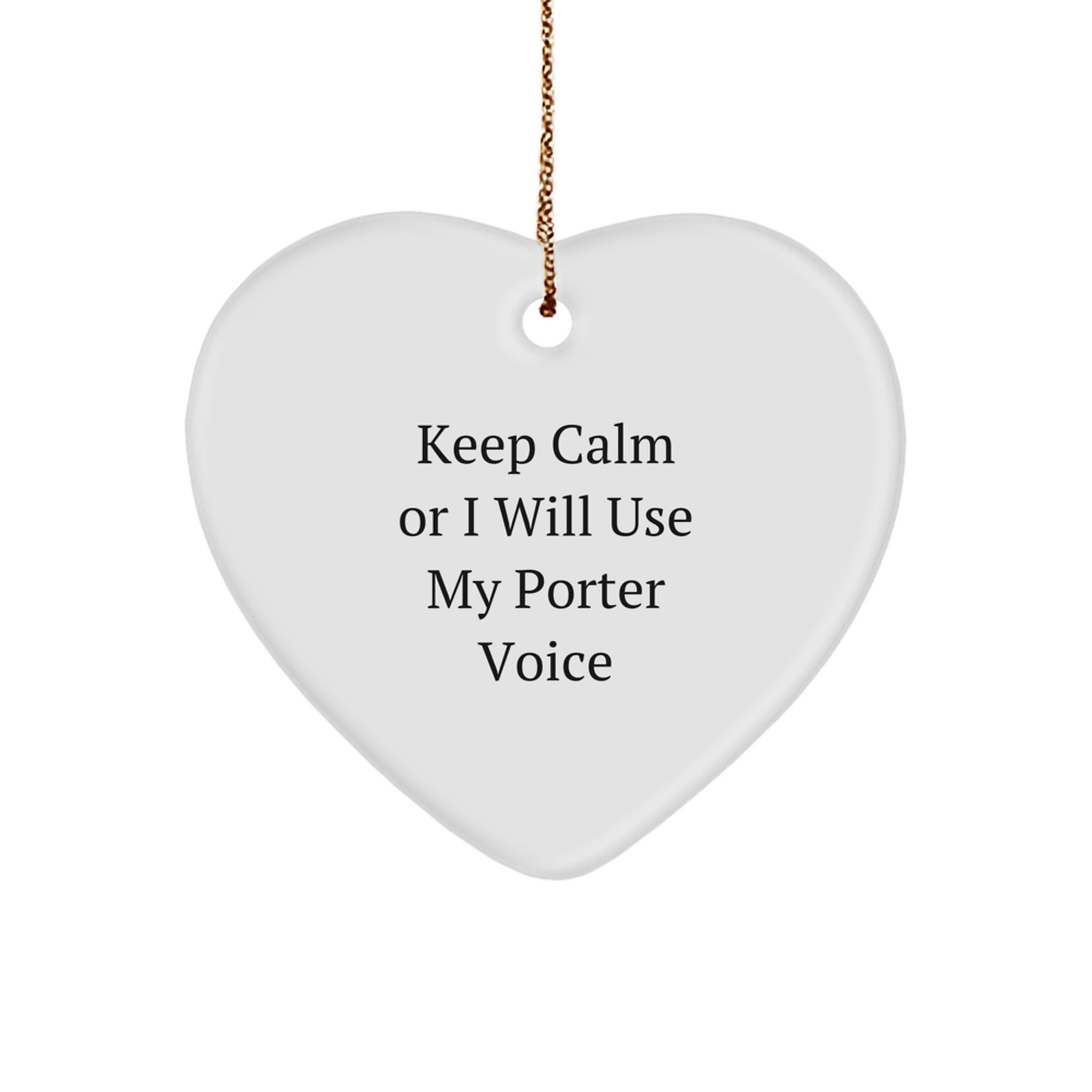 Funny 'Keep Calm Or I Will Use My Porter Voice' Heart Ornament Gifts from Men to Porter Friends and Family - Unique Christmas Unique Gifts - Image 1