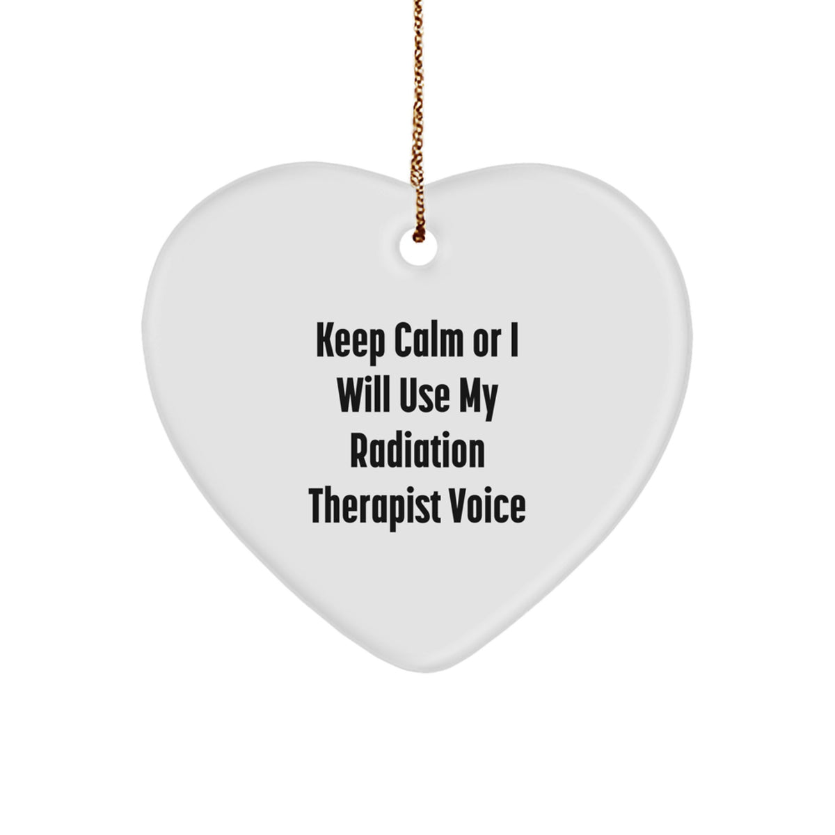 Funny Radiation Therapist Heart Ornament Gifts from Friends for Radiation Therapist, Keep Calm Or I Will Use My Radiation Therapist Voice, Heart Shaped Ornament for Christmas Unique Gifts - Image 1