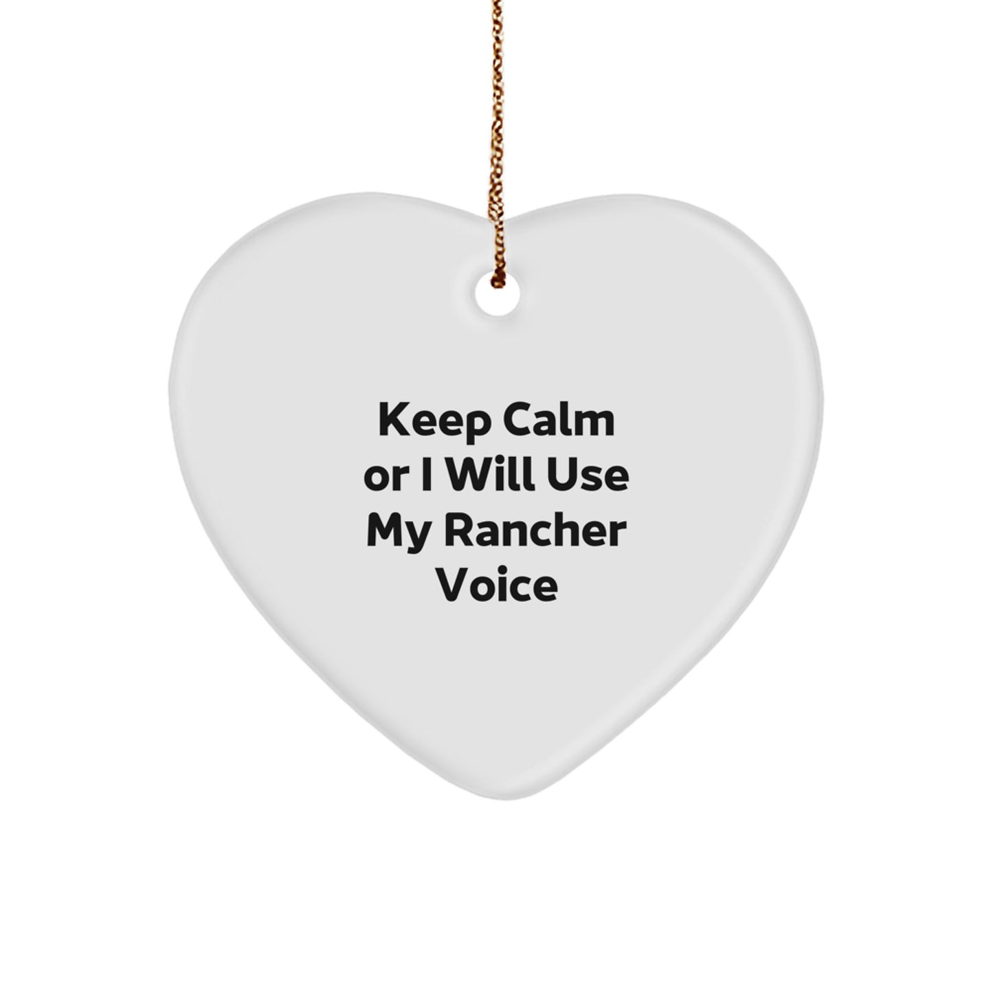 Funny Rancher Gifts from Men to Friends - Keep Calm Or I Will Use My Rancher Voice Heart Ornament for Christmas Unique - Image 1