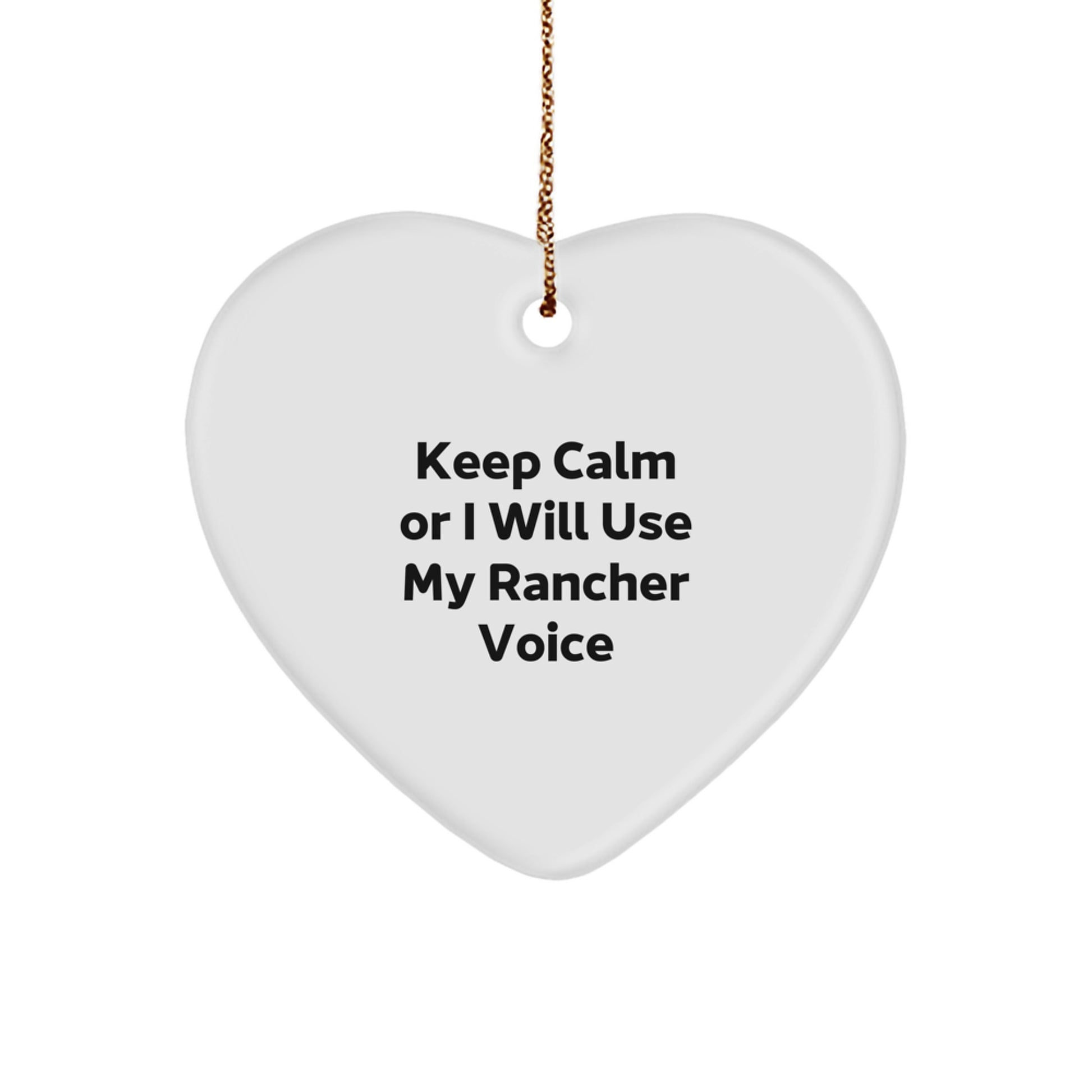 Funny Rancher Gifts from Men to Friends - Keep Calm Or I Will Use My Rancher Voice Heart Ornament for Christmas Unique - Image 1