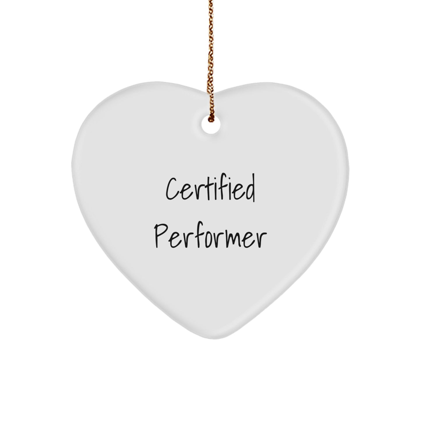 Funny Certified Performer Heart Ornament Gifts from Men to Friends, Unique Christmas Unique Gifts for Performers, Heart Shaped Decorations with Gold Cord - Image 1