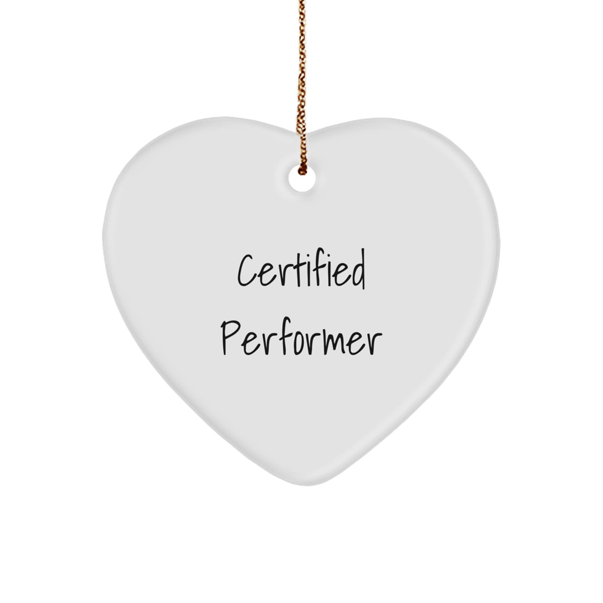 Funny Certified Performer Heart Ornament Gifts from Men to Friends, Unique Christmas Unique Gifts for Performers, Heart Shaped Decorations with Gold Cord - Image 1