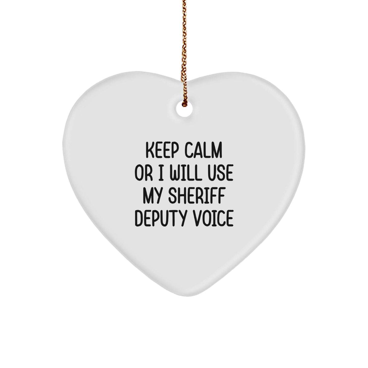 Funny Sheriff Deputy Gifts from Men for Sheriff Deputy, Heart Ornament Keepsake, Christmas Unique Gifts, Sheriff Deputy Heart Ornament, Keep Calm Or I Will Use My Sheriff Deputy Voice - Image 1
