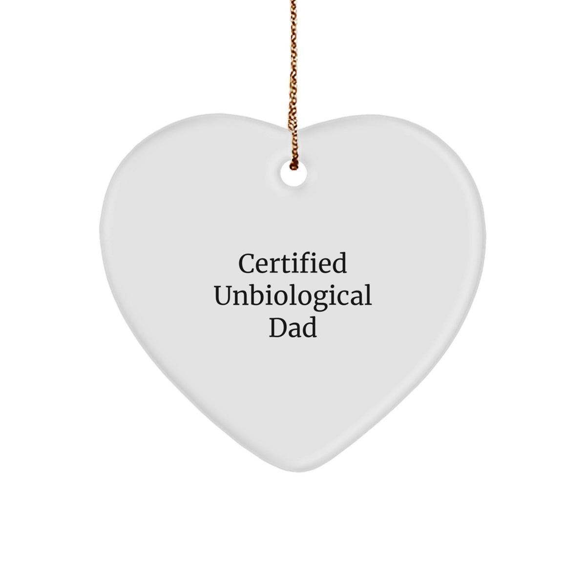 Funny Certified Unbiological Dad Gifts for Men, Heart Ornament with Quote, Christmas Unique Unbiological Dad Decorations - Image 1