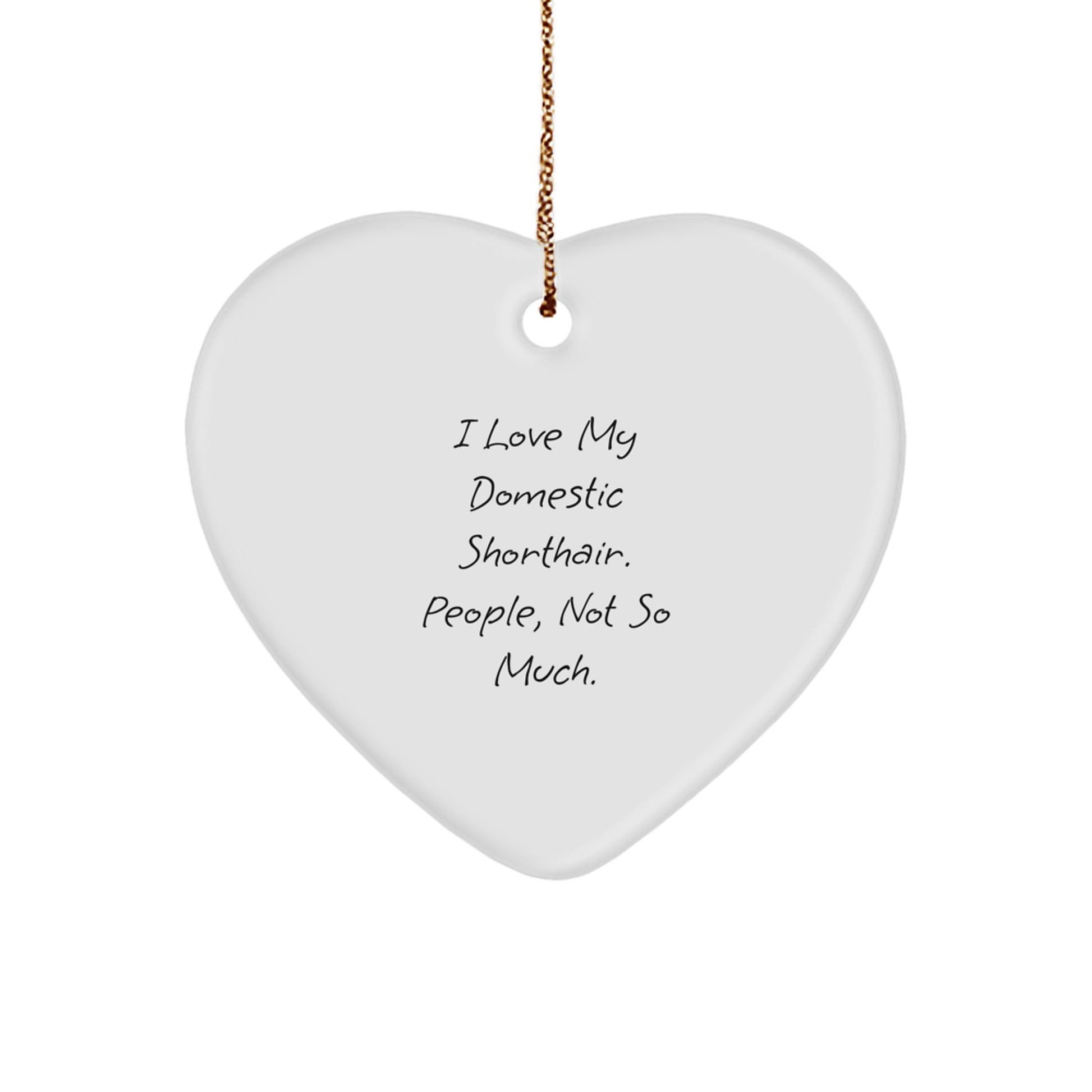 Funny Domestic Shorthair Cat Gifts for Men, Heart Ornament with I Love My Domestic Shorthair People Not So Much Quote, Christmas Unique Presents from Friends - Image 1