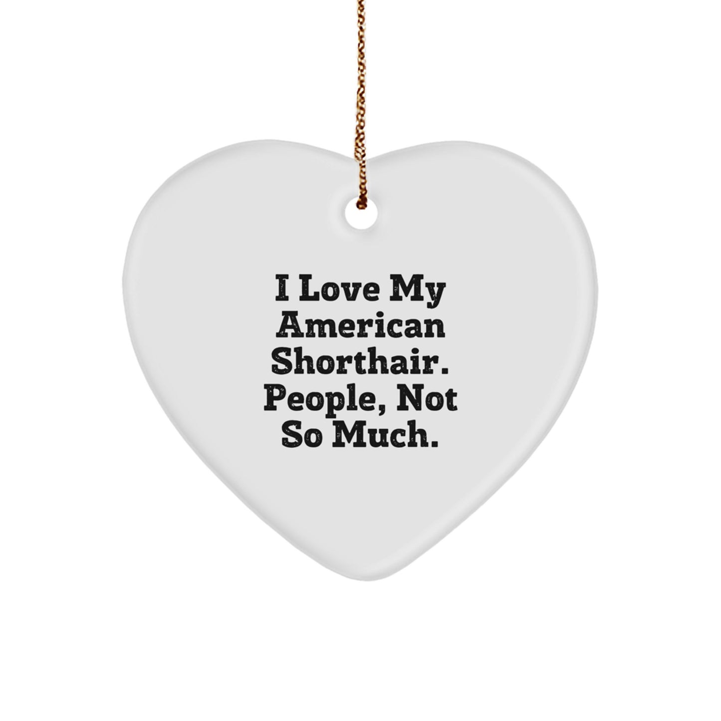 American Shorthair Cat Heart Ornament Gifts from Friends for American Shorthair Cat Lovers Funny Quote Christmas Unique Decoration Ideas - Image 1
