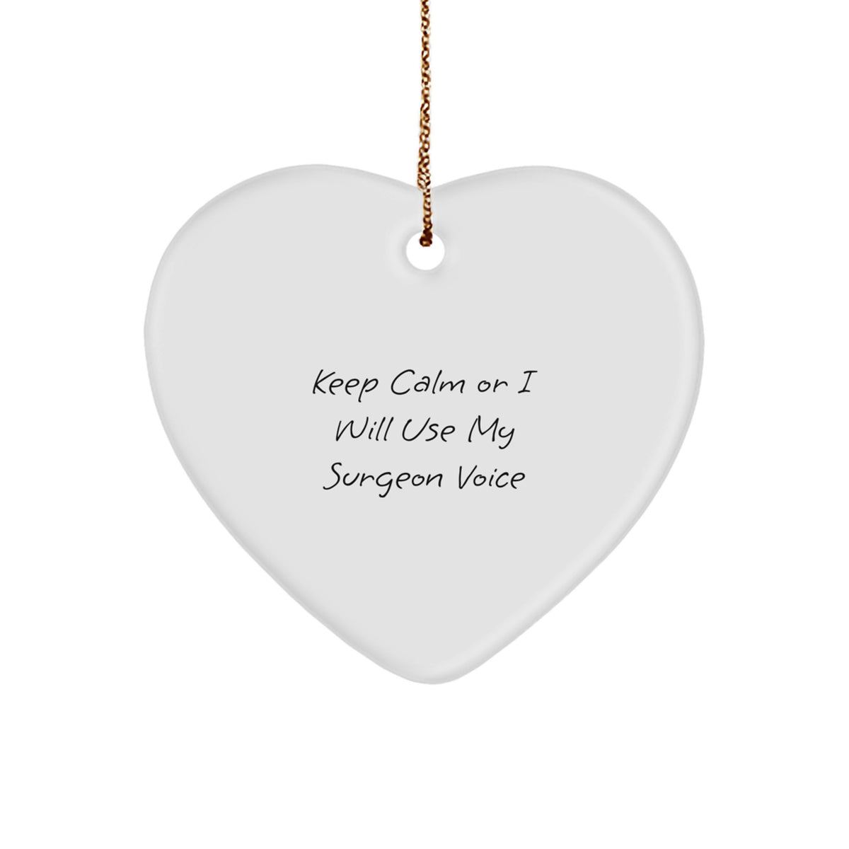Funny Gifts from Men to Surgeons - Keep Calm Or I Will Use My Surgeon Voice Heart Ornament, Christmas Unique Gifts for Surgeon Friends, Coworkers, Family - Image 1