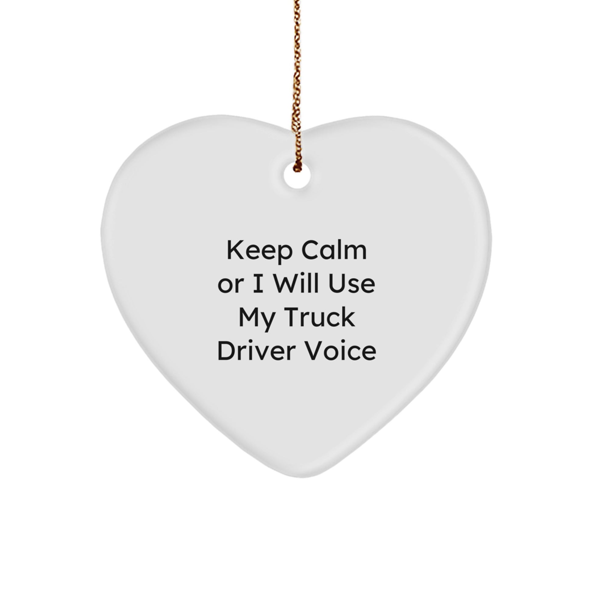 Funny Truck Driver Heart Ornament, Gifts from Men to Truck Driver Friends, Keep Calm Or I Will Use My Voice, Unique Christmas Unique Gifts - Image 1