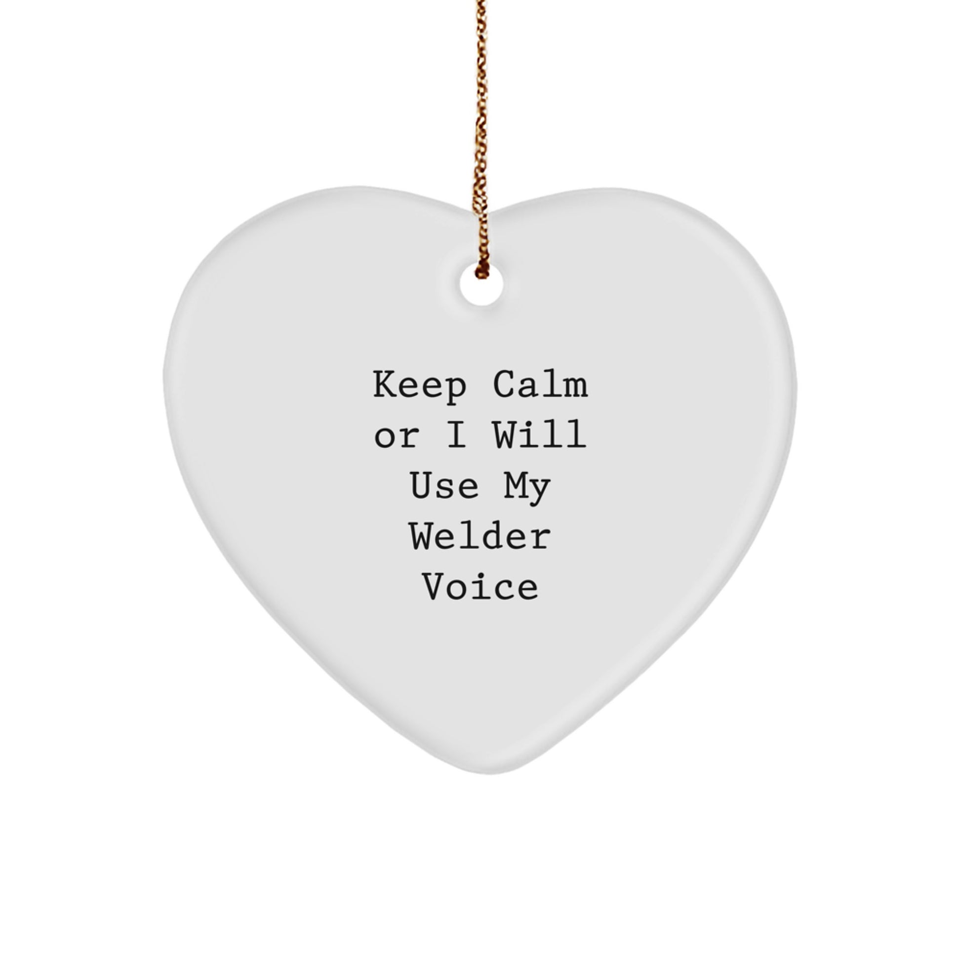 Funny Welder Gifts for Men - Heart Ornament Christmas Unique Gifts from Friends - Keep 'Calmer' Welder Voice - Image 1