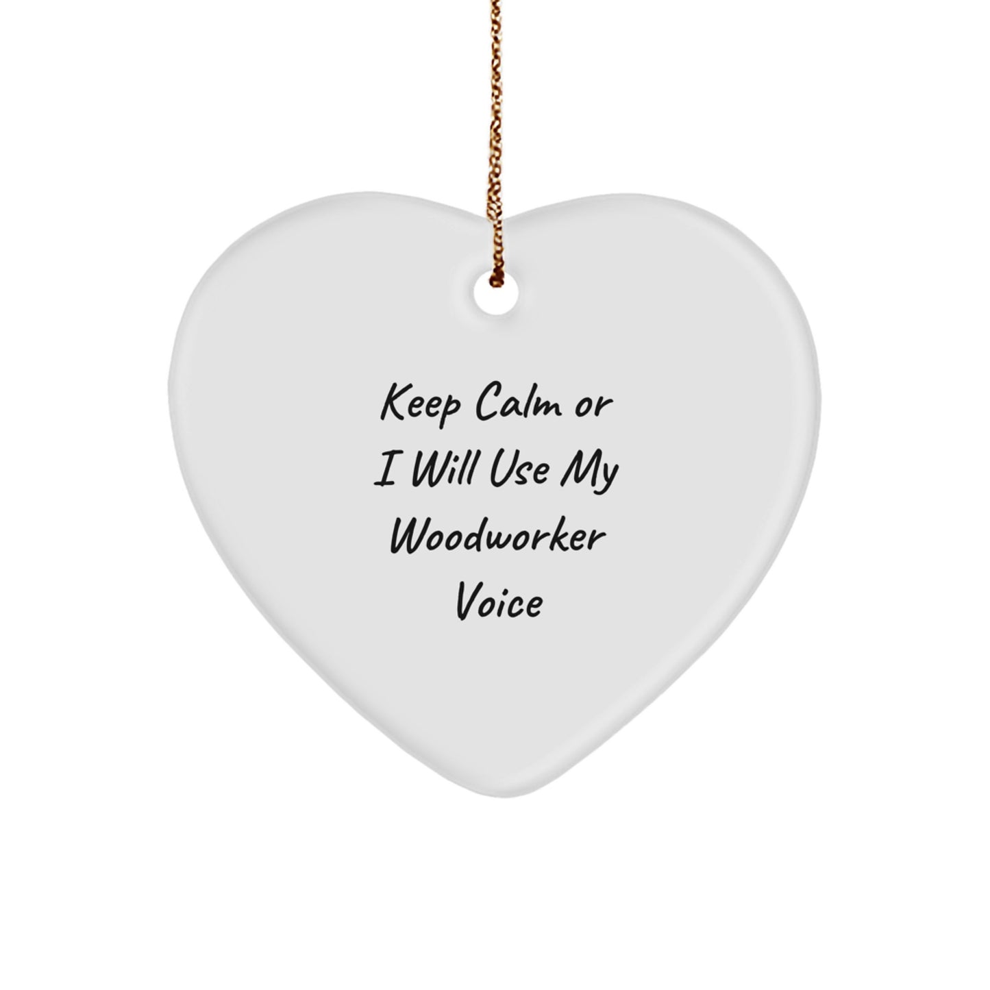 Funny Woodworker Gifts from Friends - Heart Ornament for Woodworker Men - Keep Calm Or I Will Use My Woodworker Voice - Image 1