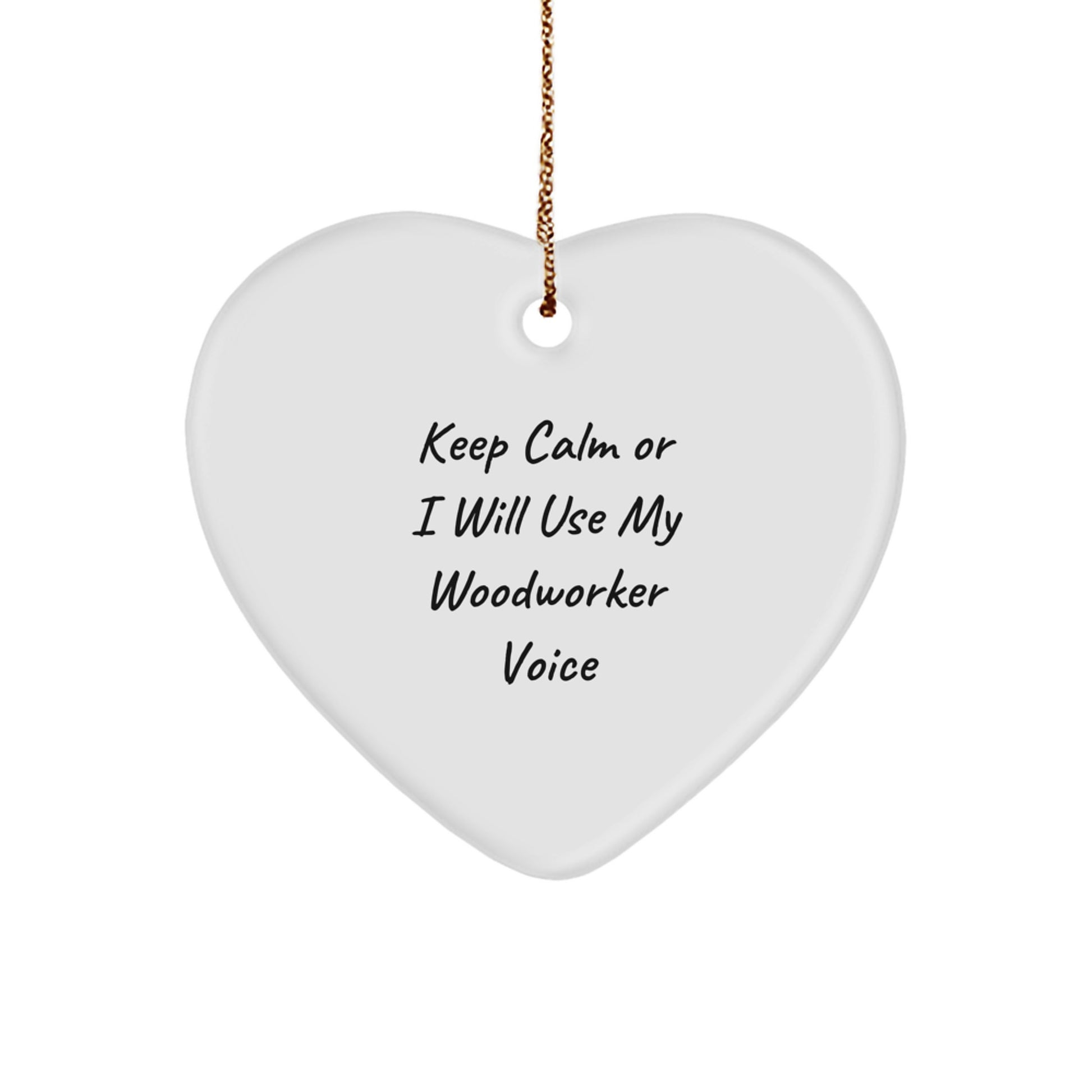 Funny Woodworker Gifts from Friends - Heart Ornament for Woodworker Men - Keep Calm Or I Will Use My Woodworker Voice - Image 1