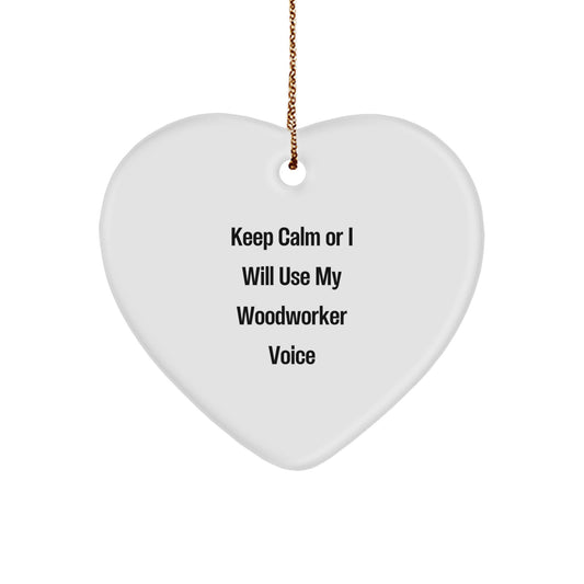 Funny Woodworker Gifts from Friends or Family for Woodworker Men or Women, Heart Ornament with Keep Calm Or I Will Use My Woodworker Voice, Christmas Unique Gifts - Image 1