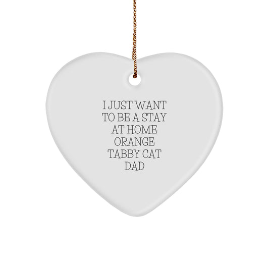 Funny Orange Tabby Cat Gifts for Men, Orange Tabby Cat Heart Ornament, I Just Want To Be A Stay At Home Orange Tabby Cat Dad, Christmas Unique Gifts from Dad - Image 1