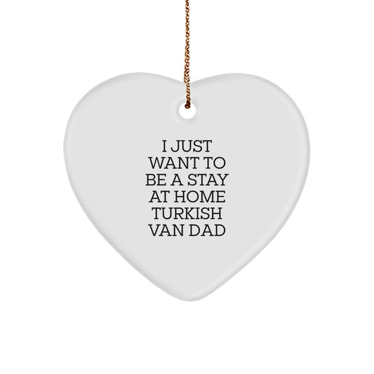 Funny Turkish Van Cat Heart Ornament Gifts for Men - Christmas Unique Gifts from Dad - 'I Just Want To Be A Stay At Home Turkish Van Dad' - Image 1