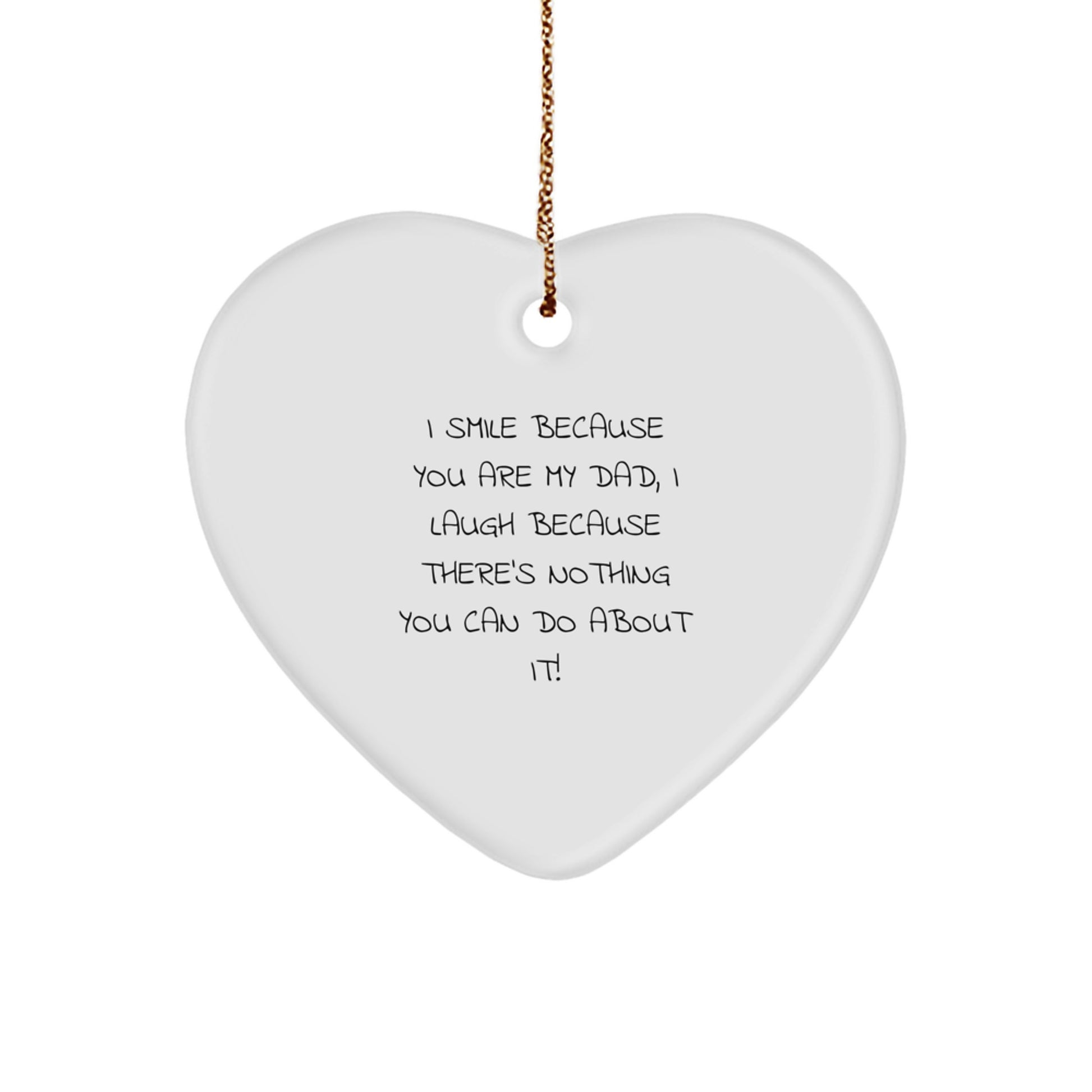Funny Dad Heart Ornament, Gifts for Dad from Men, Women, Family, Friends - I Smile Because You Are My Dad, I Laugh Because There's Nothing You Can Do About It - Christmas Unique Gifts - Image 1